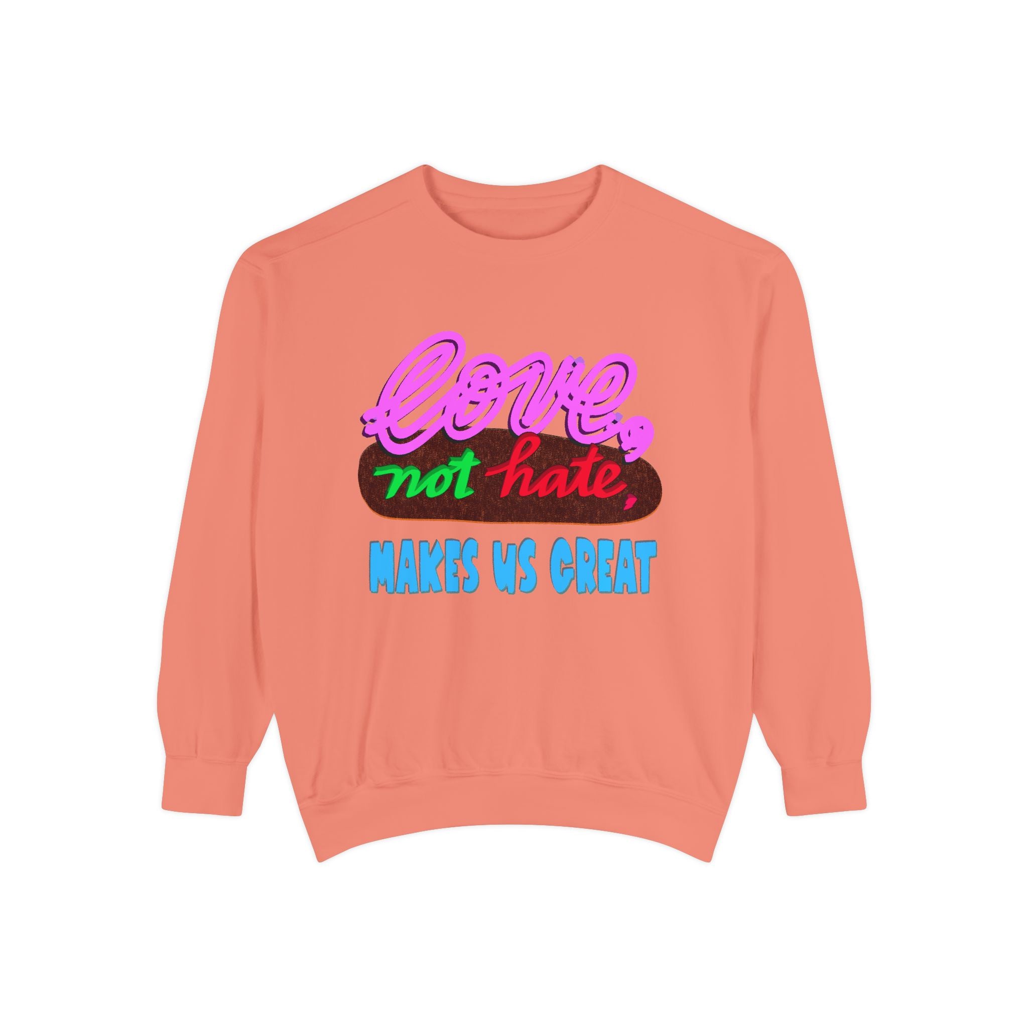 LOVE, NOT HATE Sweatshirt