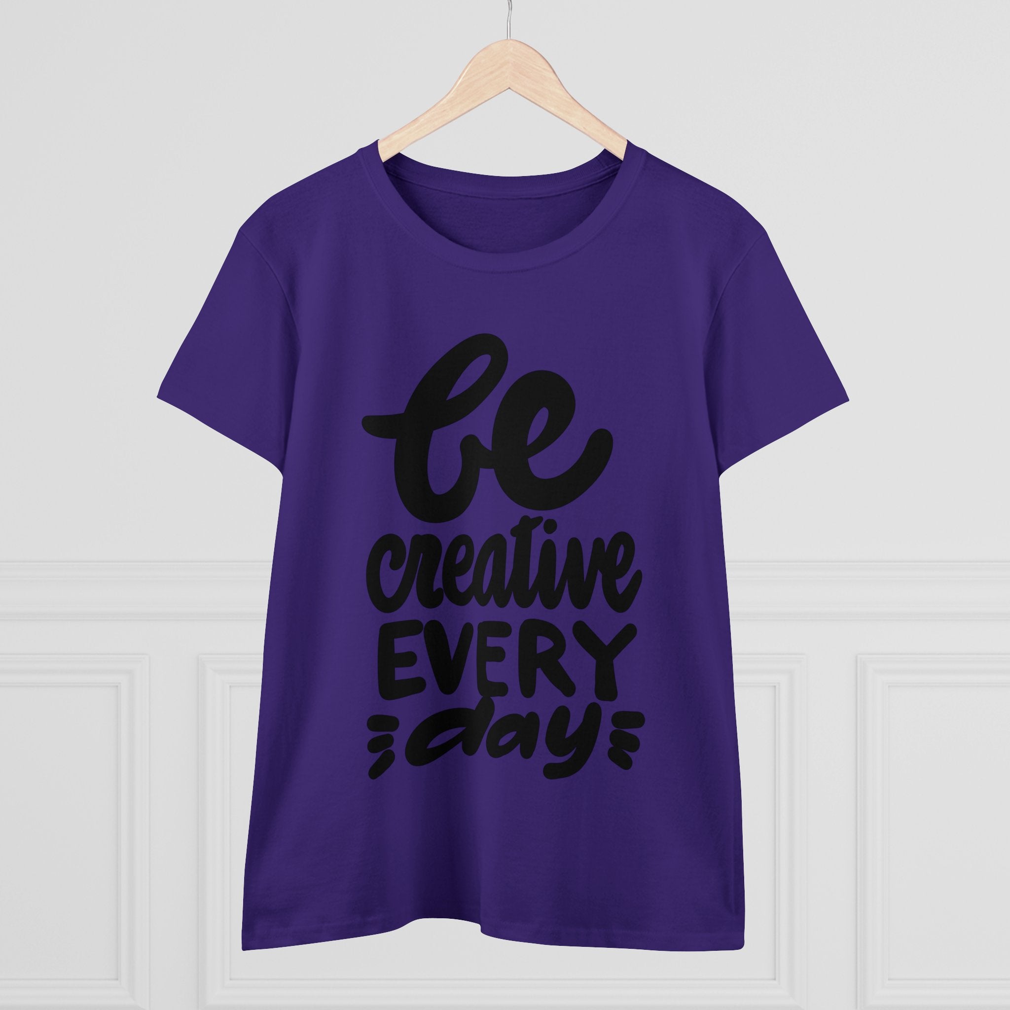 BE CREATIVE EVERY DAY Women's Midweight Cotton Tee
