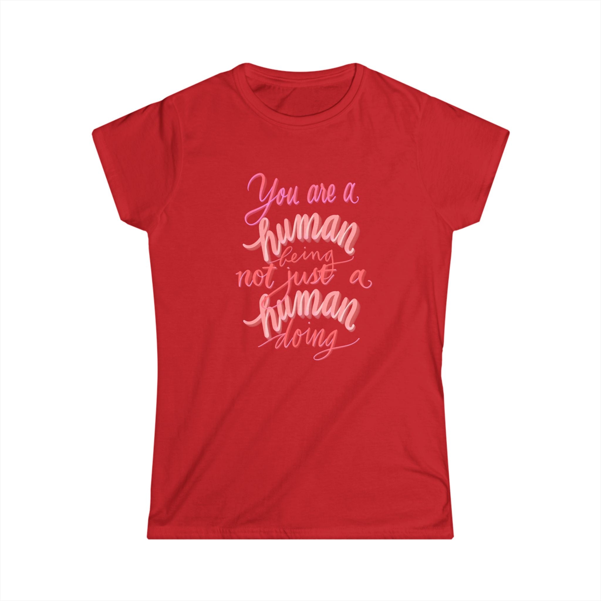 Inspirational Women's Softstyle Tee - 'You are a Human Being, Not Just a Human Doing'