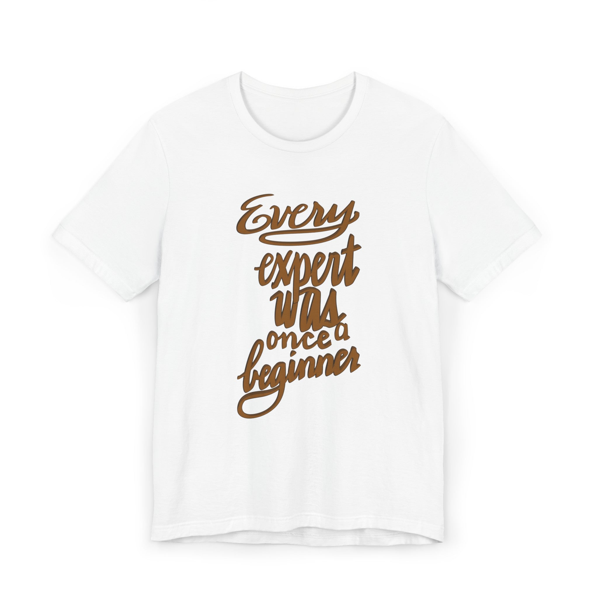 EVERY EXPERT WAS A BEGINNER Unisex Jersey Short Sleeve Tee