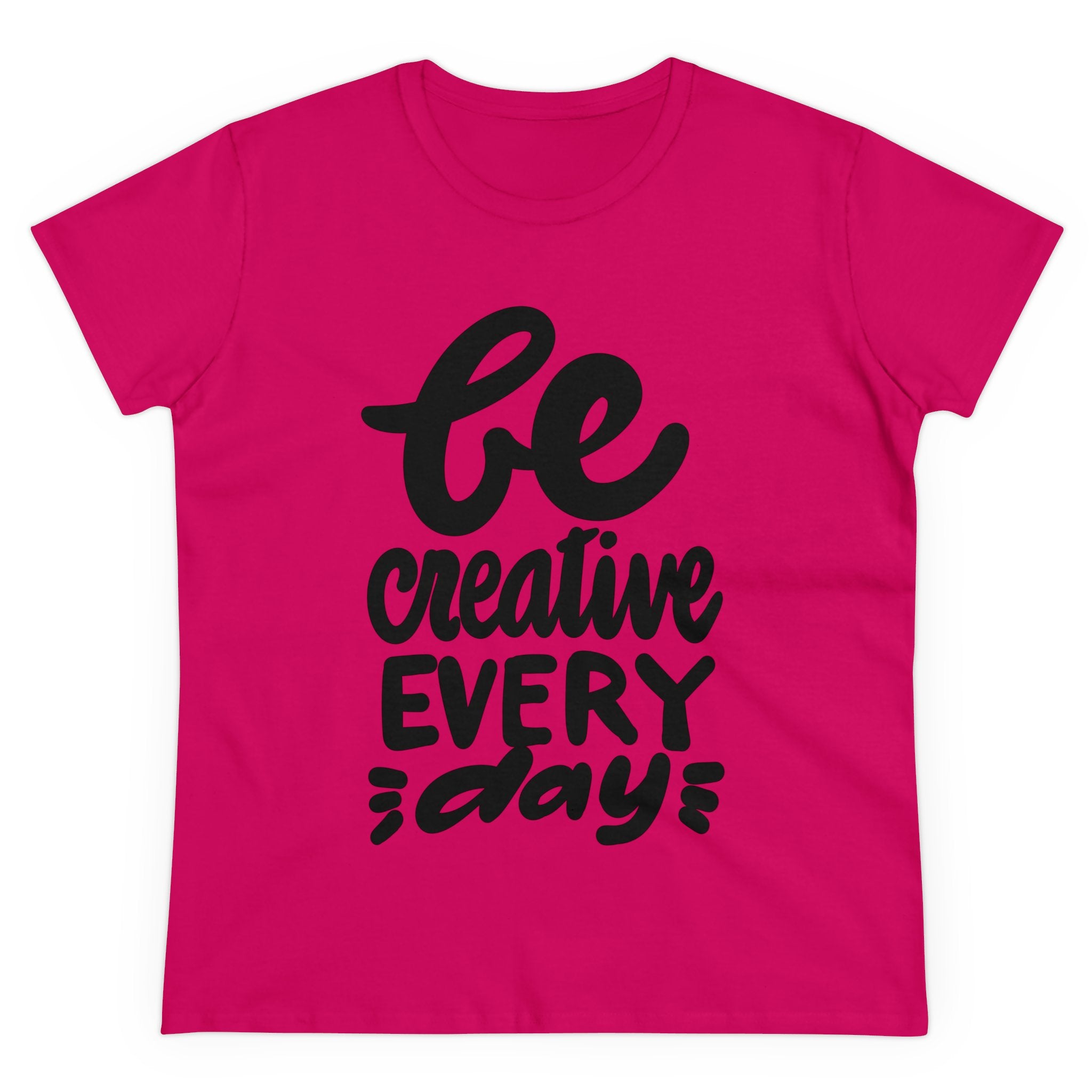 BE CREATIVE EVERY DAY Women's Midweight Cotton Tee