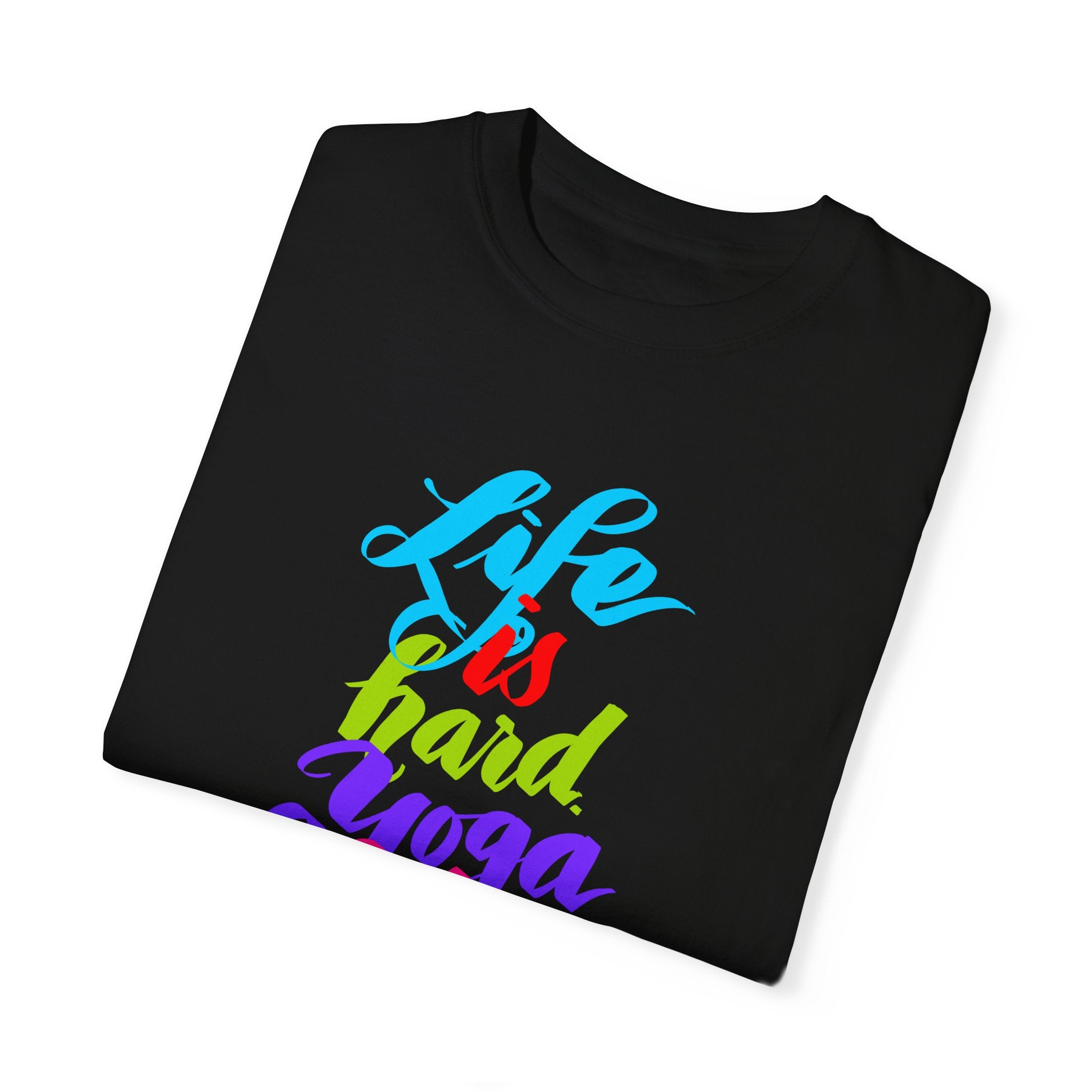 LIFE IS HARD. YOGA HELPS T-shirt