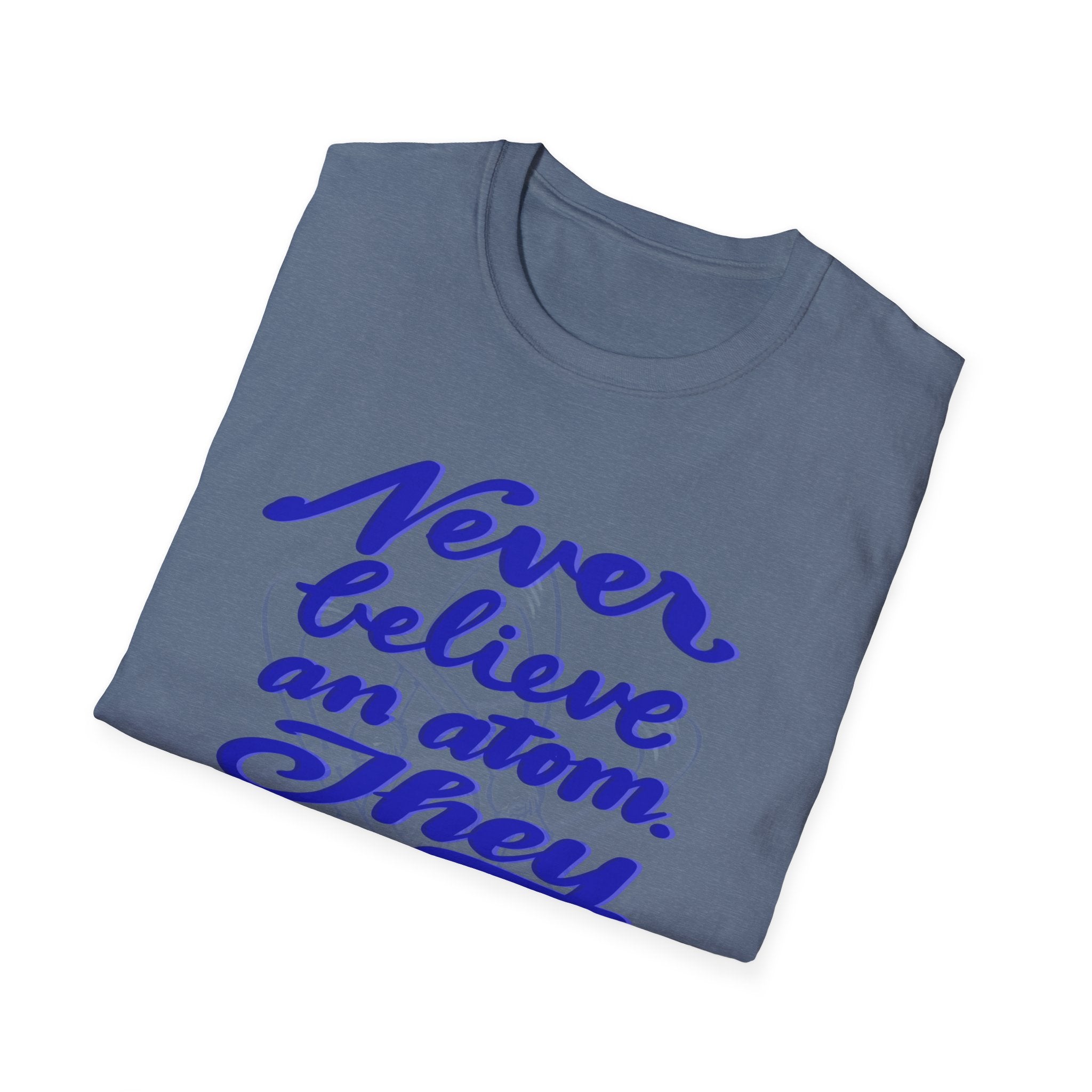 Unisex Softstyle T-Shirt - 'Never Believe an Atom' Funny Tee
