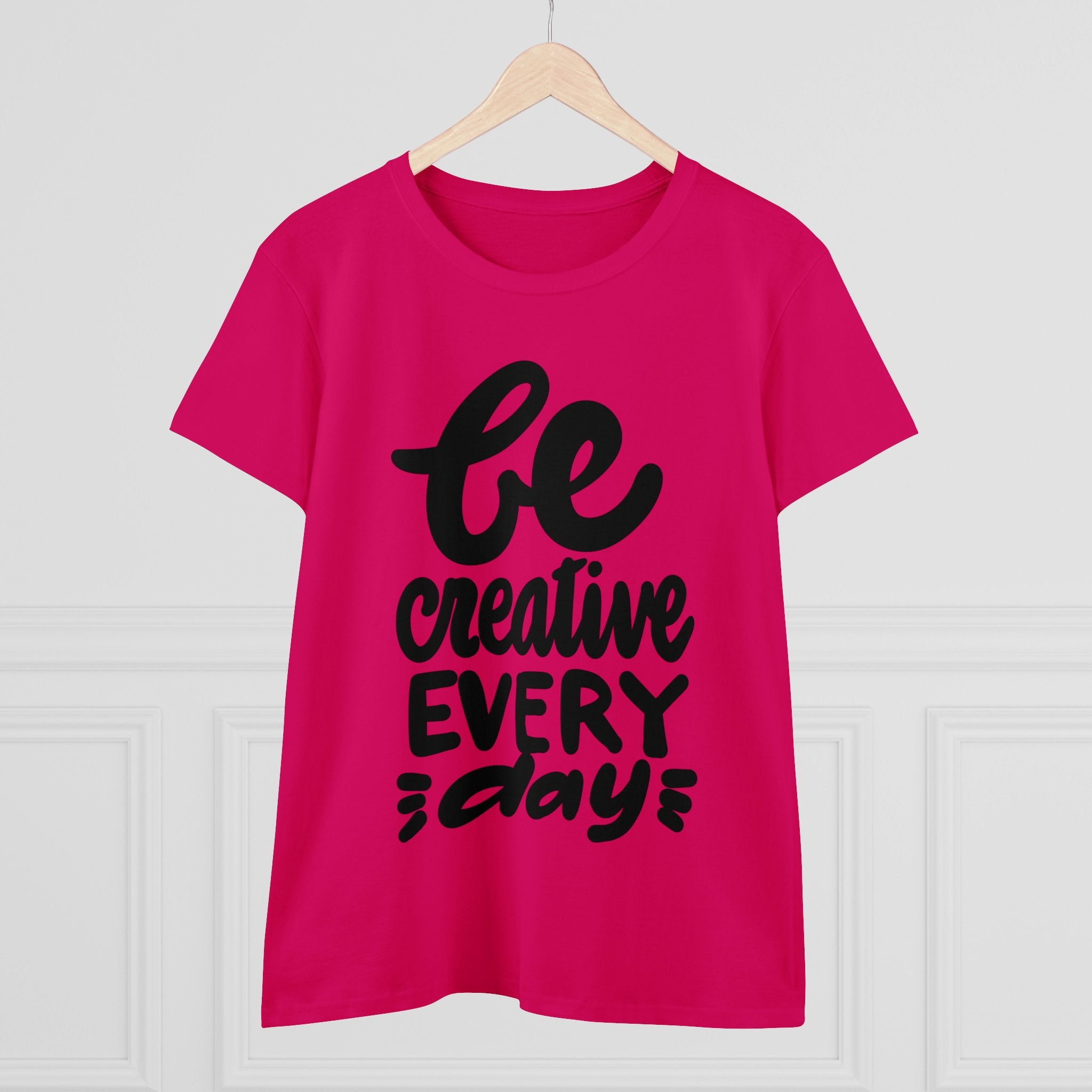 BE CREATIVE EVERY DAY Women's Midweight Cotton Tee