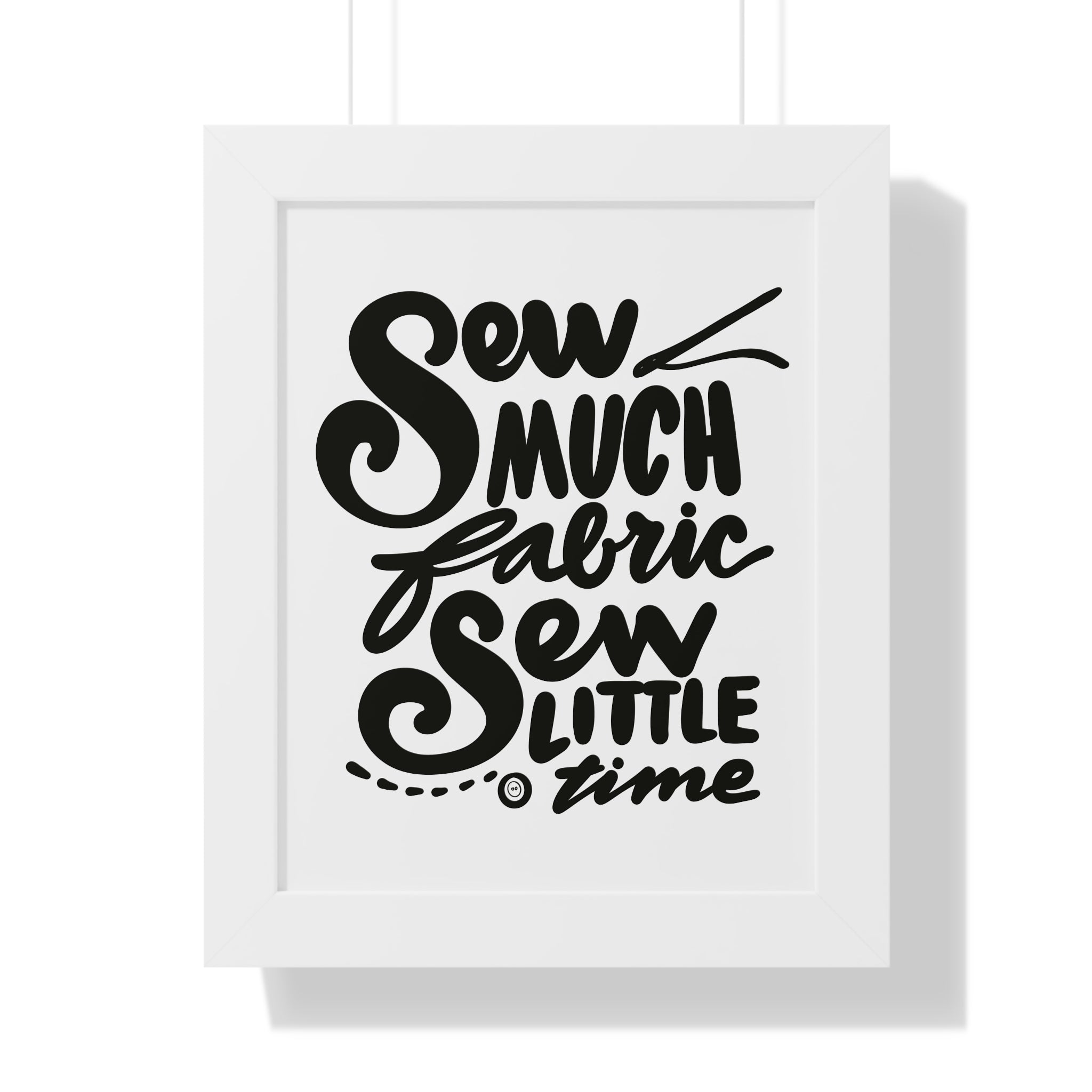 SEW MUCH FABRIC, SEW LITTLE TIME Vertical Poster