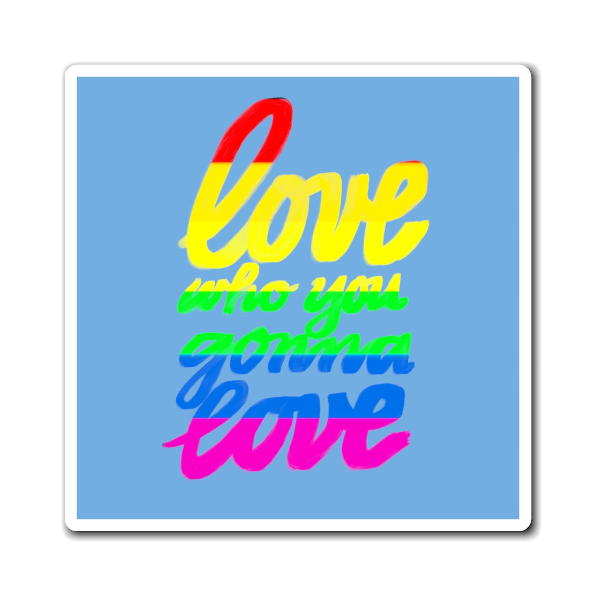 LOVE WHO YOU WANNA Magnets
