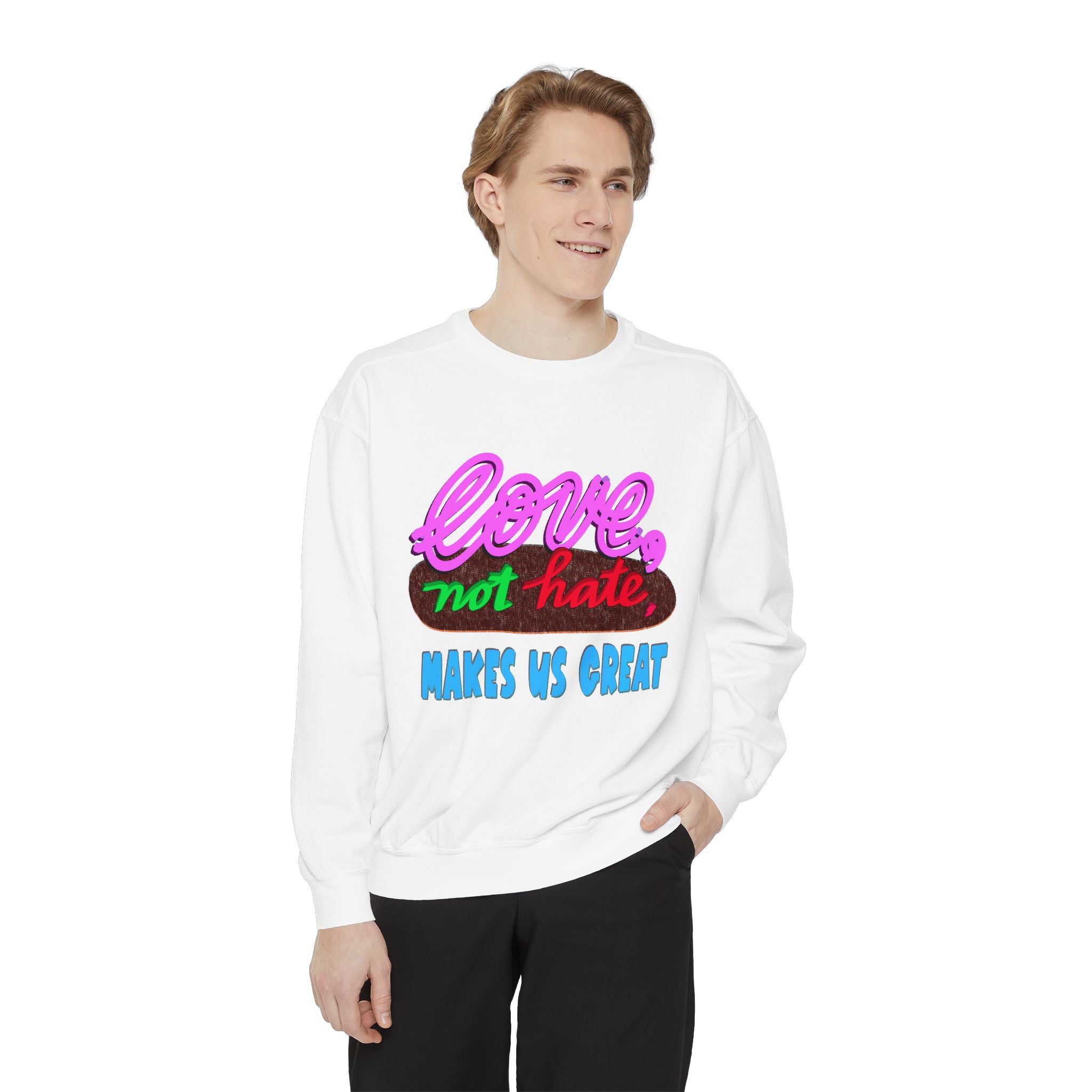 LOVE, NOT HATE Sweatshirt