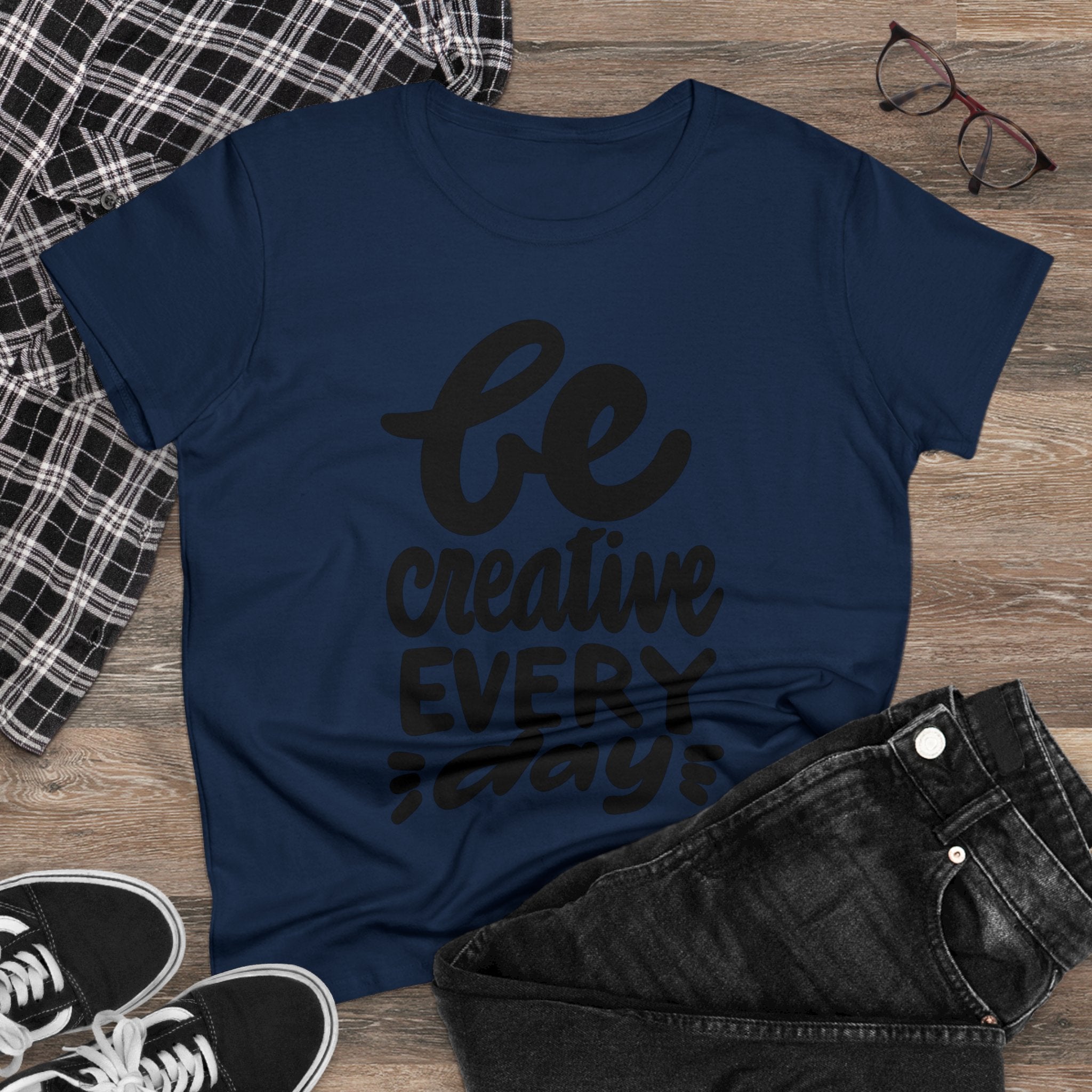 BE CREATIVE EVERY DAY Women's Midweight Cotton Tee