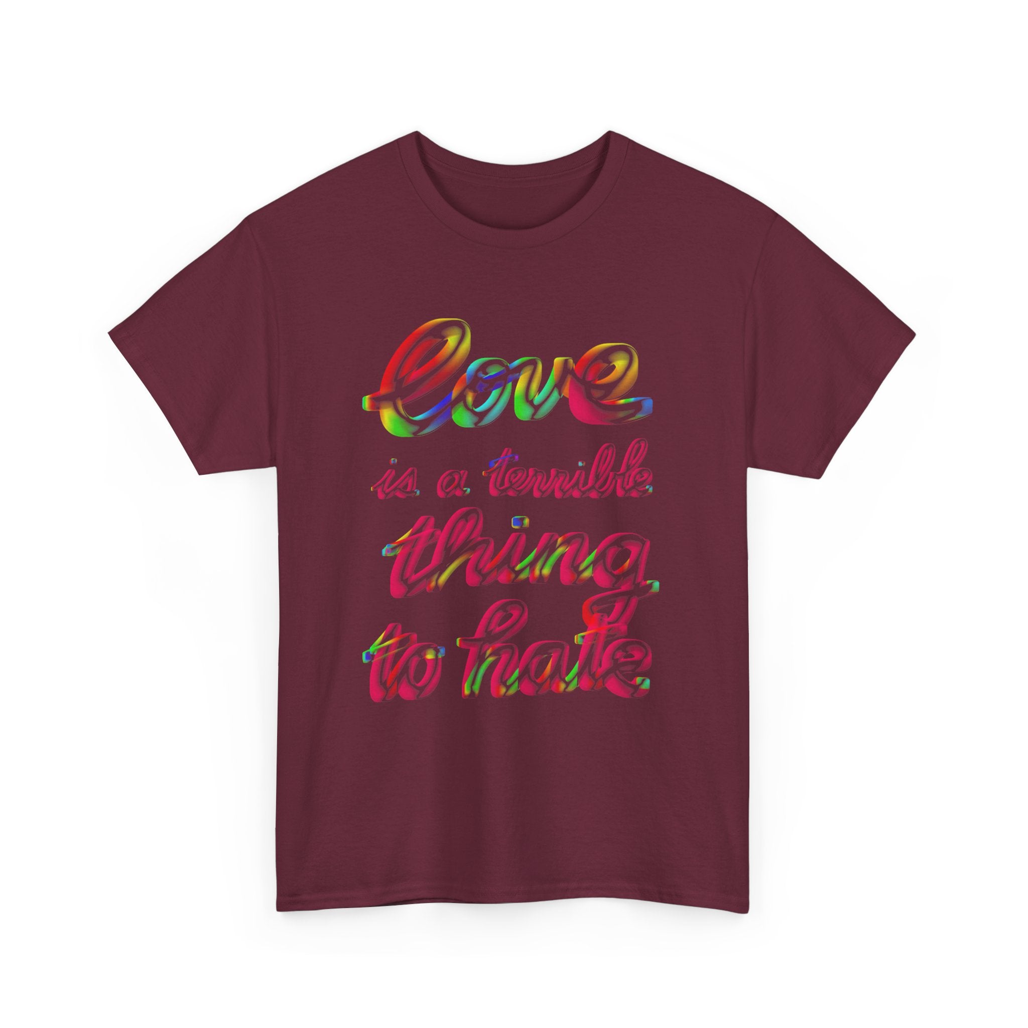 LOVE IS A TERRIBLE THING TO HATE Unisex Heavy Cotton Tee