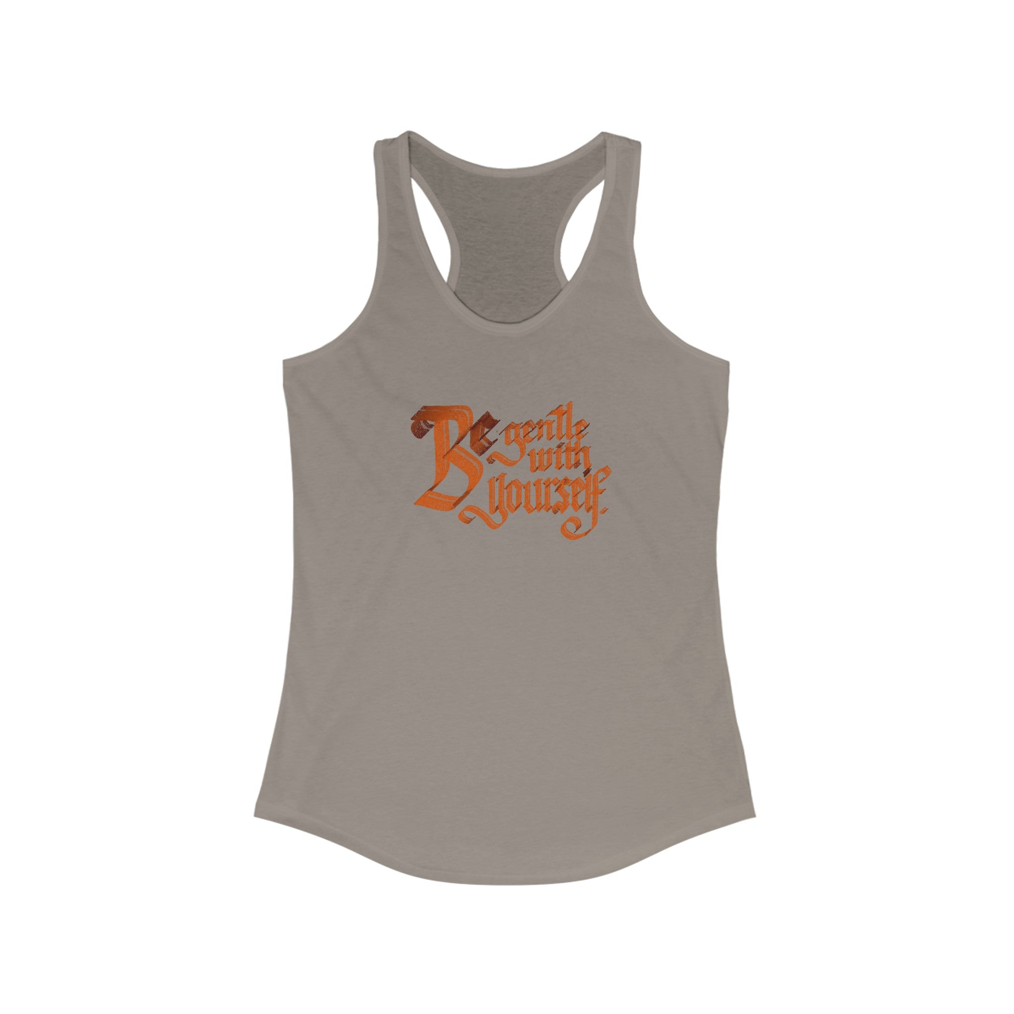 BE GENTLE WITH YOURSELF Women's Ideal Racerback Tank