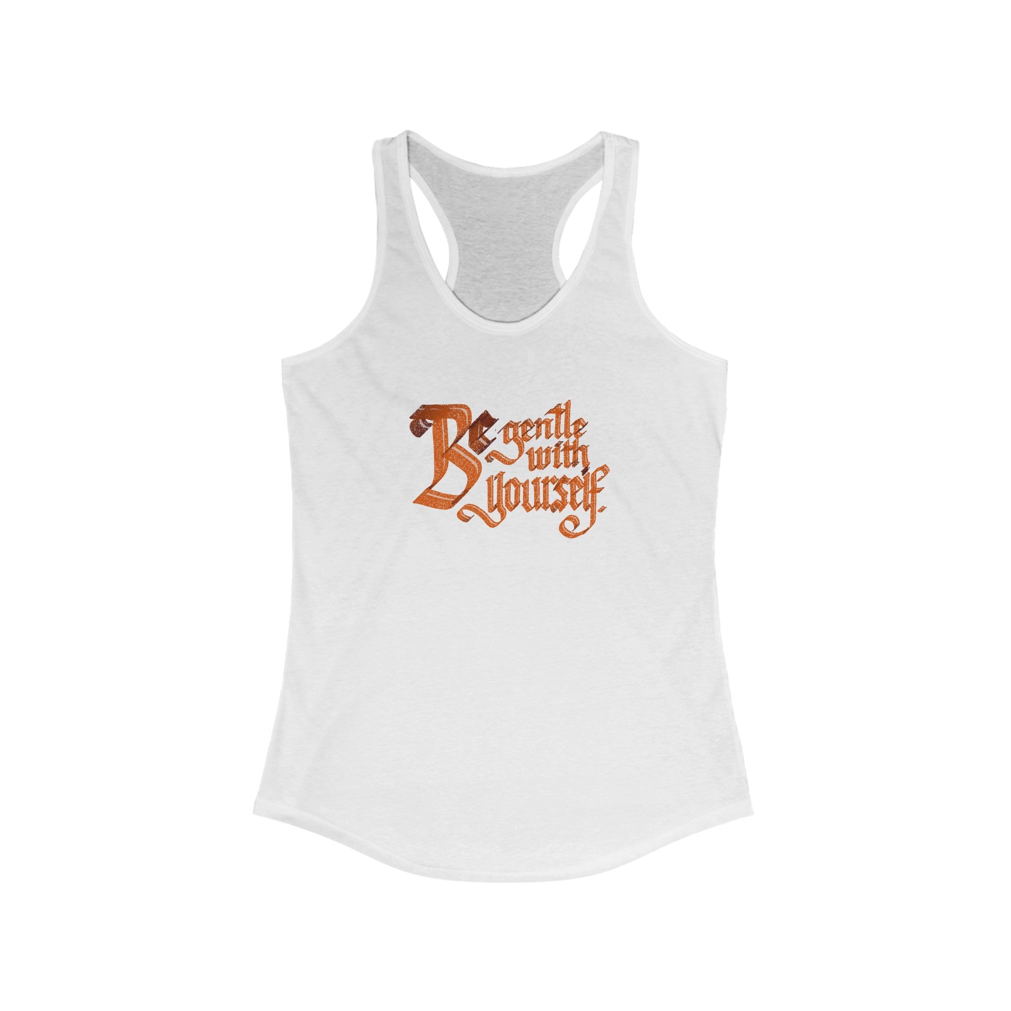 BE GENTLE WITH YOURSELF Women's Ideal Racerback Tank