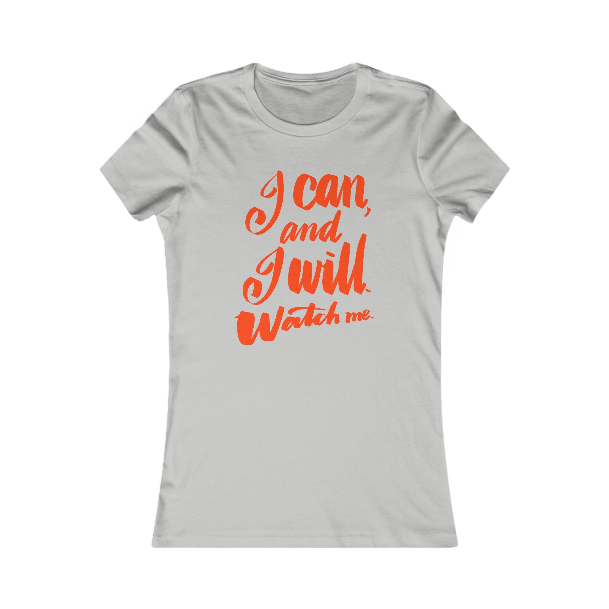 I CAN AND I WILL Women's Favorite Tee