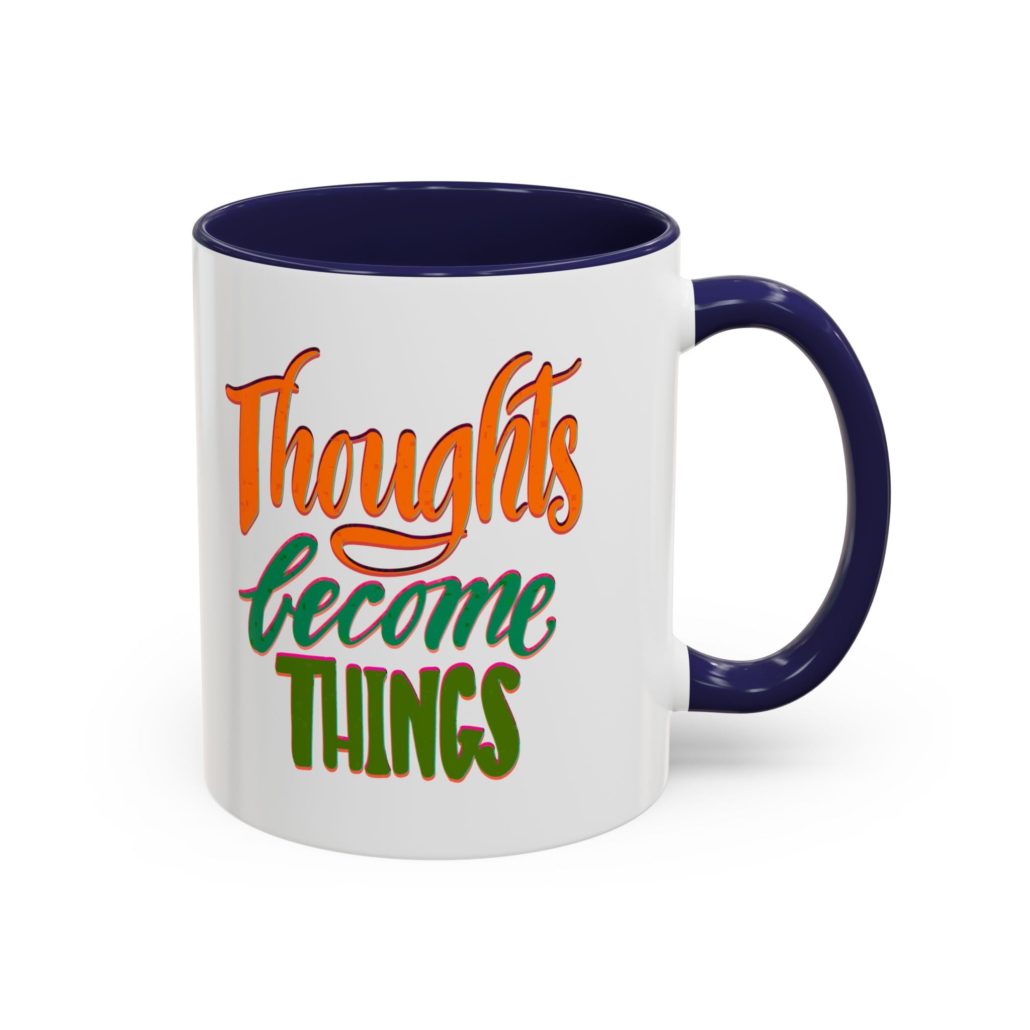THOUGHTS BECOME THINGS 11 oz Coffee Mug