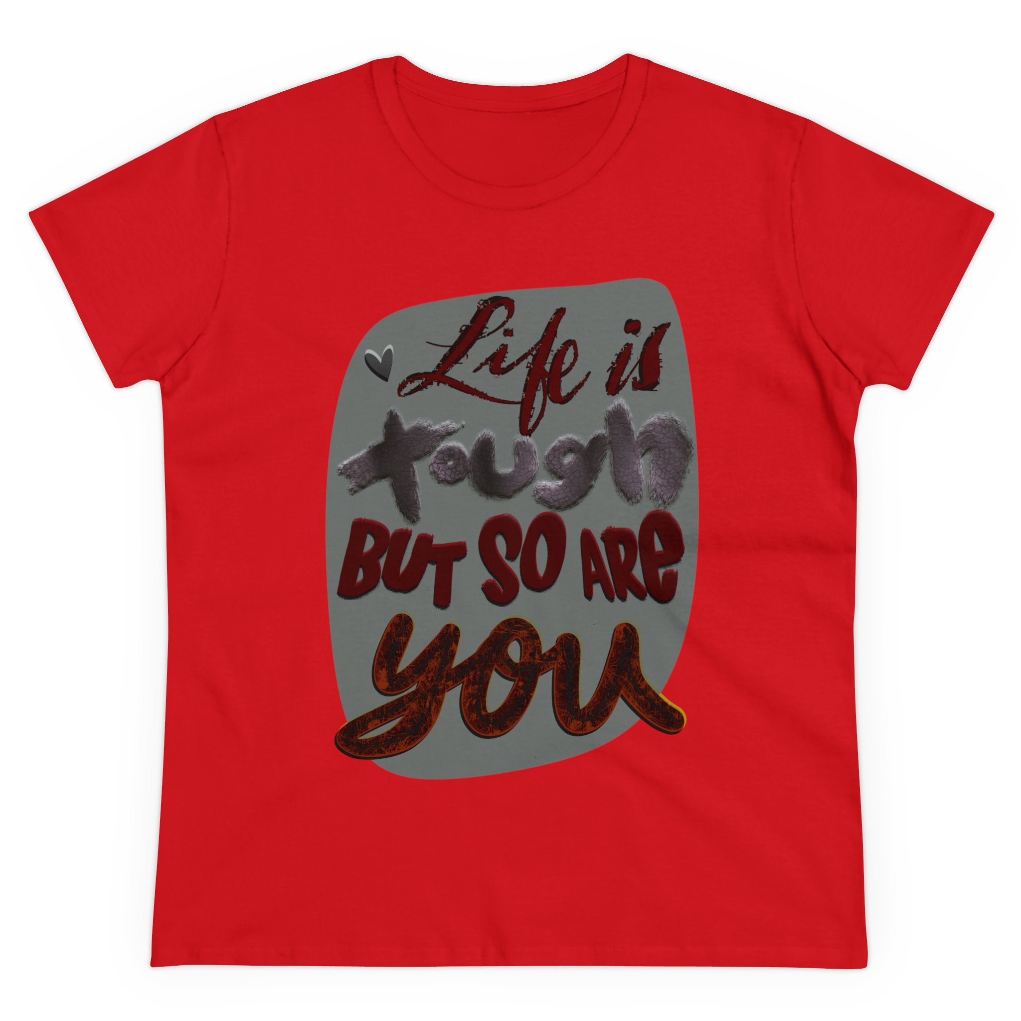 LIFE IS TOUGH BUT SO ARE YOU Women's Midweight Cotton Tee
