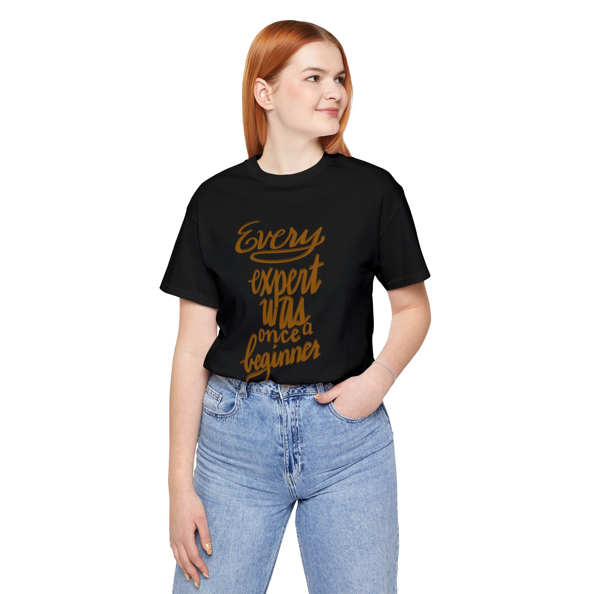 EVERY EXPERT WAS A BEGINNER Unisex Jersey Short Sleeve Tee