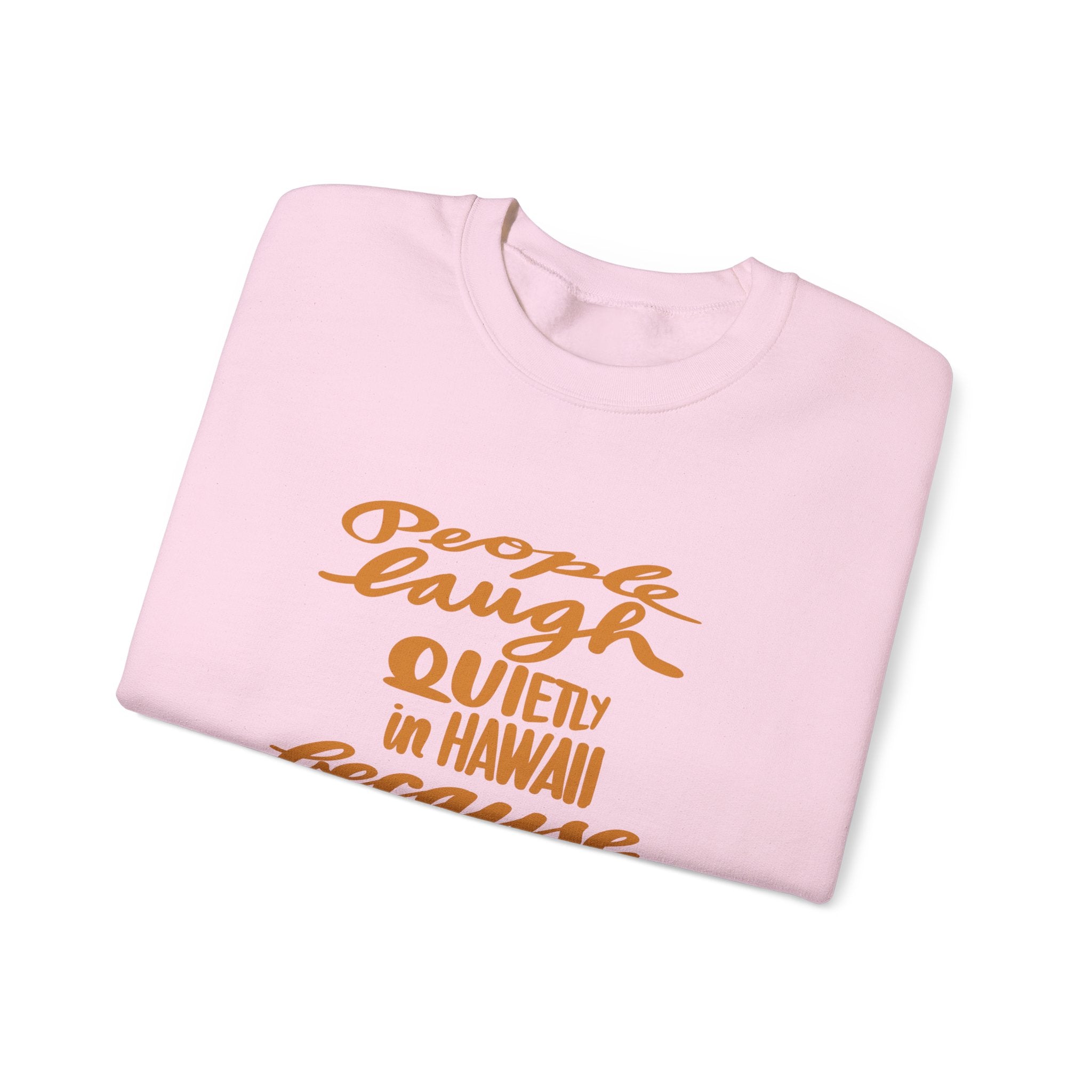 Hawaii Humor Crewneck Sweatshirt | People Laugh Quietly