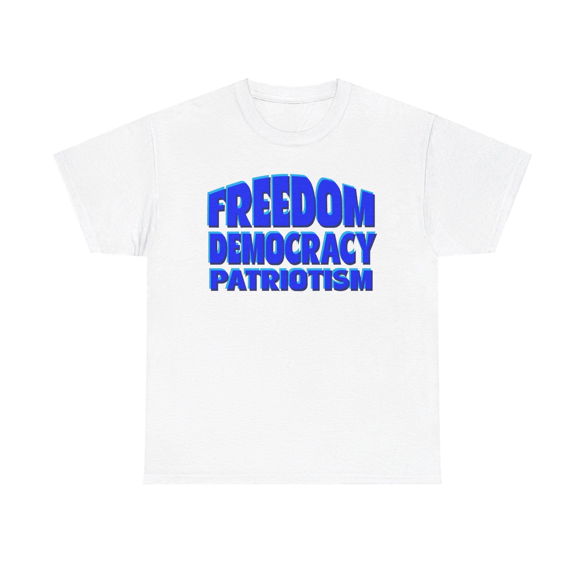 FREEDOM DEMOCRACY PATRIOTISM Unisex Heavy Cotton Tee