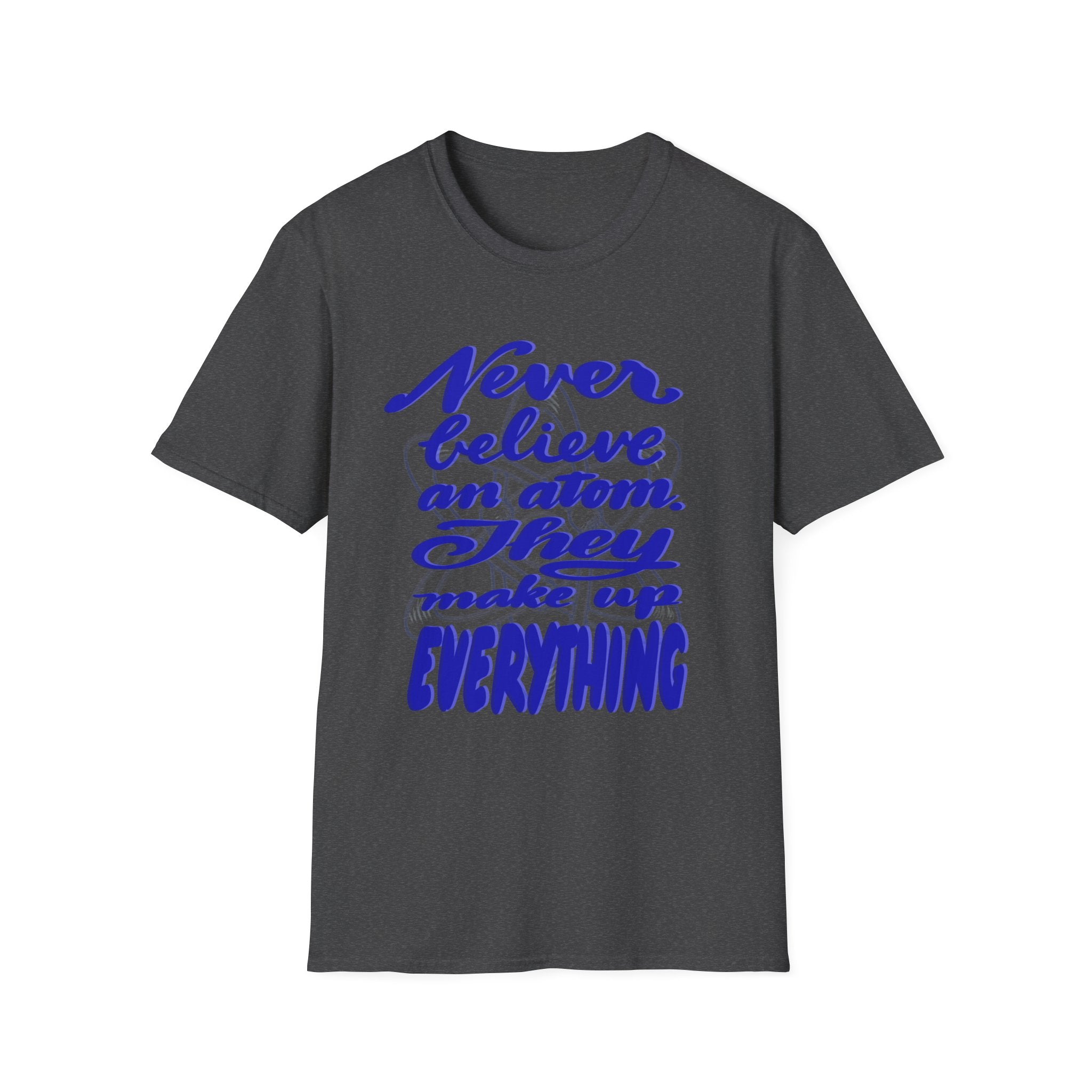 Unisex Softstyle T-Shirt - 'Never Believe an Atom' Funny Tee