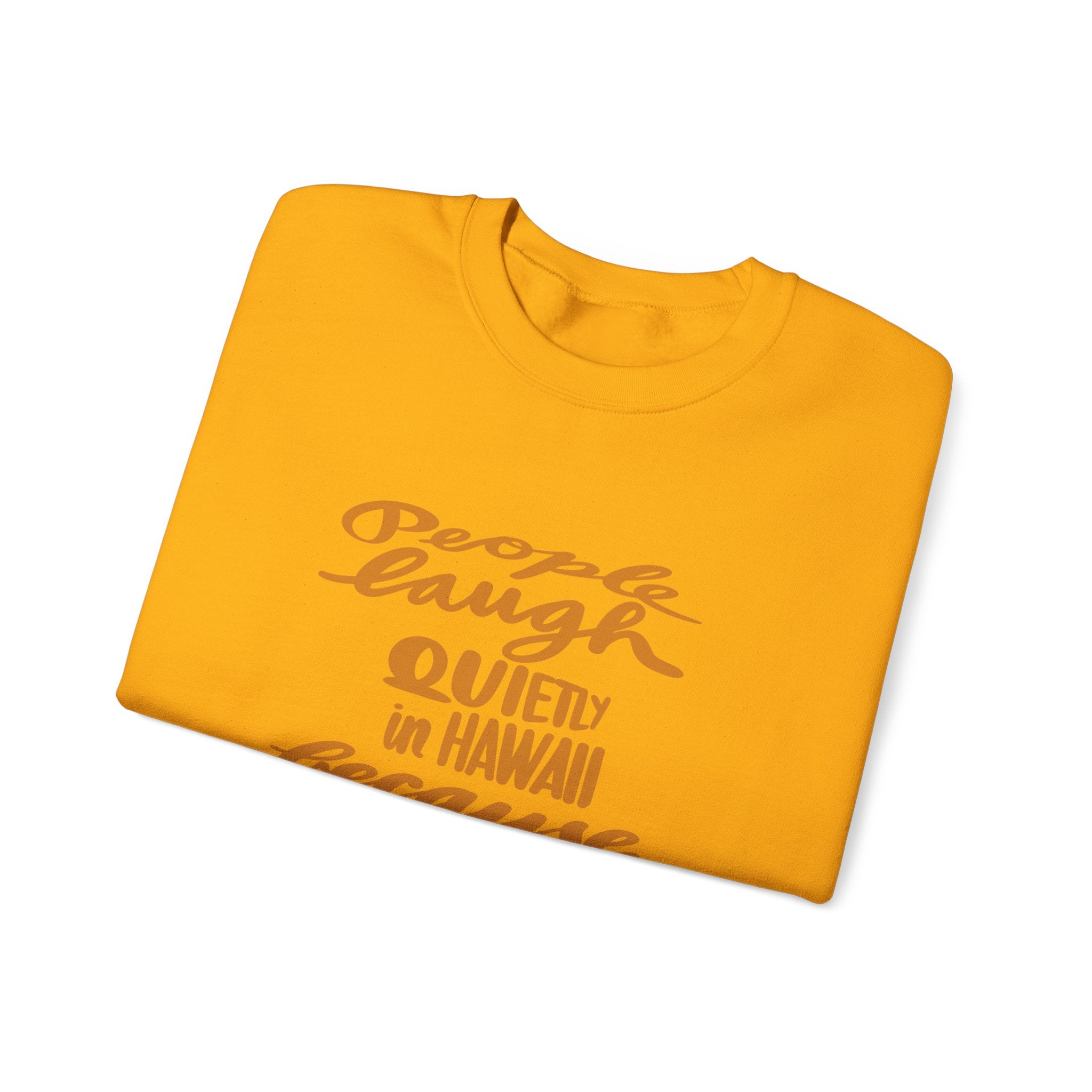Hawaii Humor Crewneck Sweatshirt | People Laugh Quietly