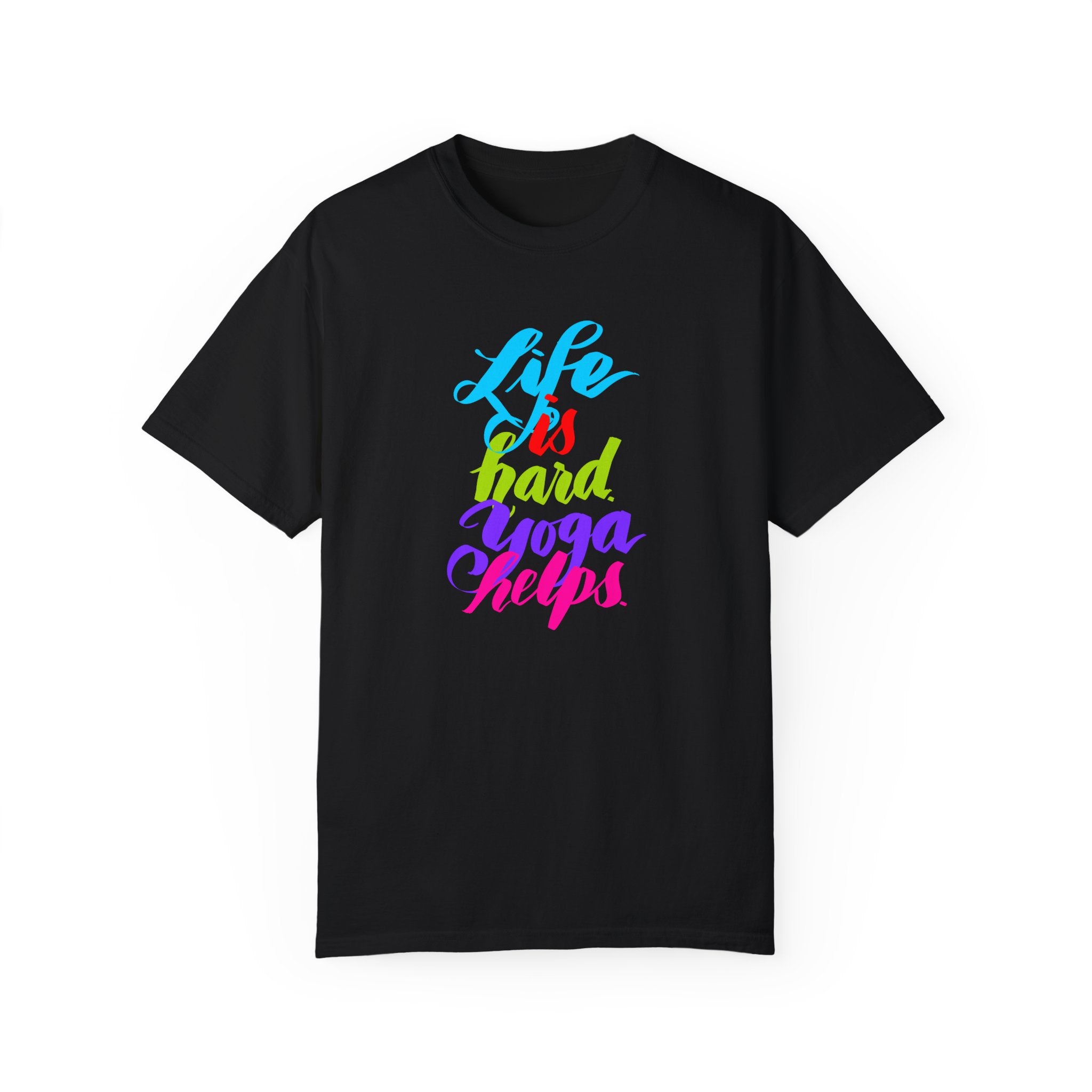 LIFE IS HARD. YOGA HELPS T-shirt