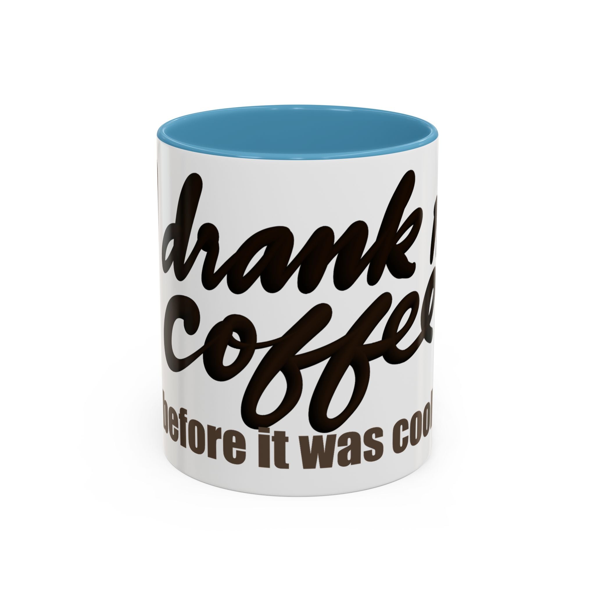 I DRANK MY COFFEE BEFORE IT WAS COOL Coffee Mug (11oz)