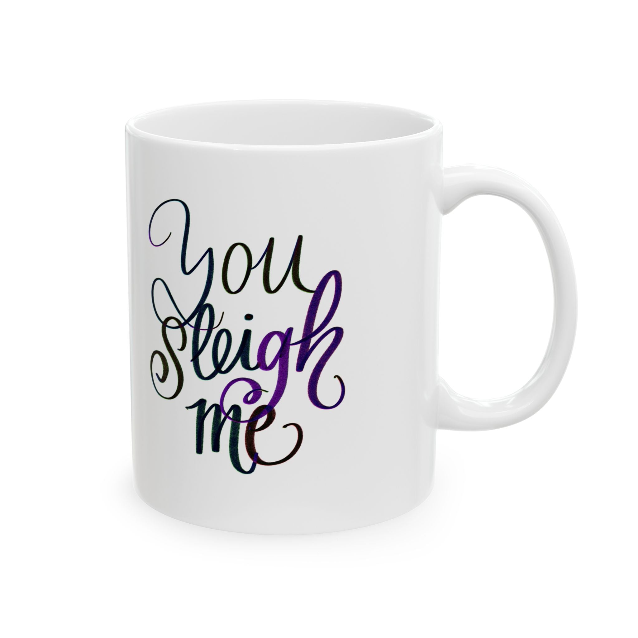 YOU SLEIGH ME Ceramic Mug, (11oz)