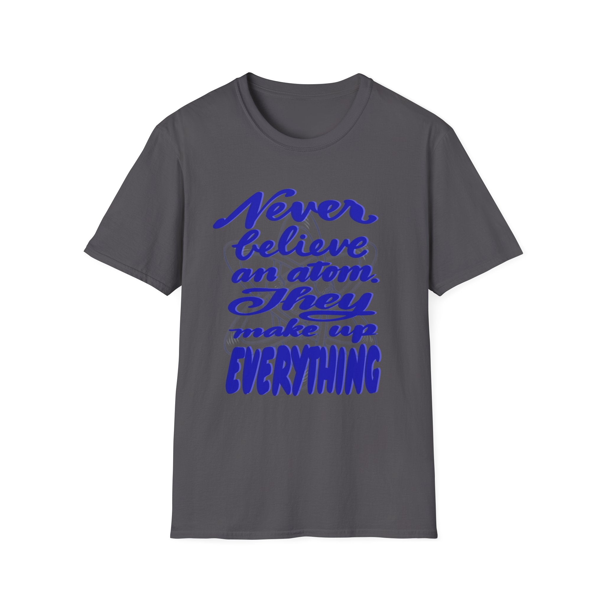 Unisex Softstyle T-Shirt - 'Never Believe an Atom' Funny Tee