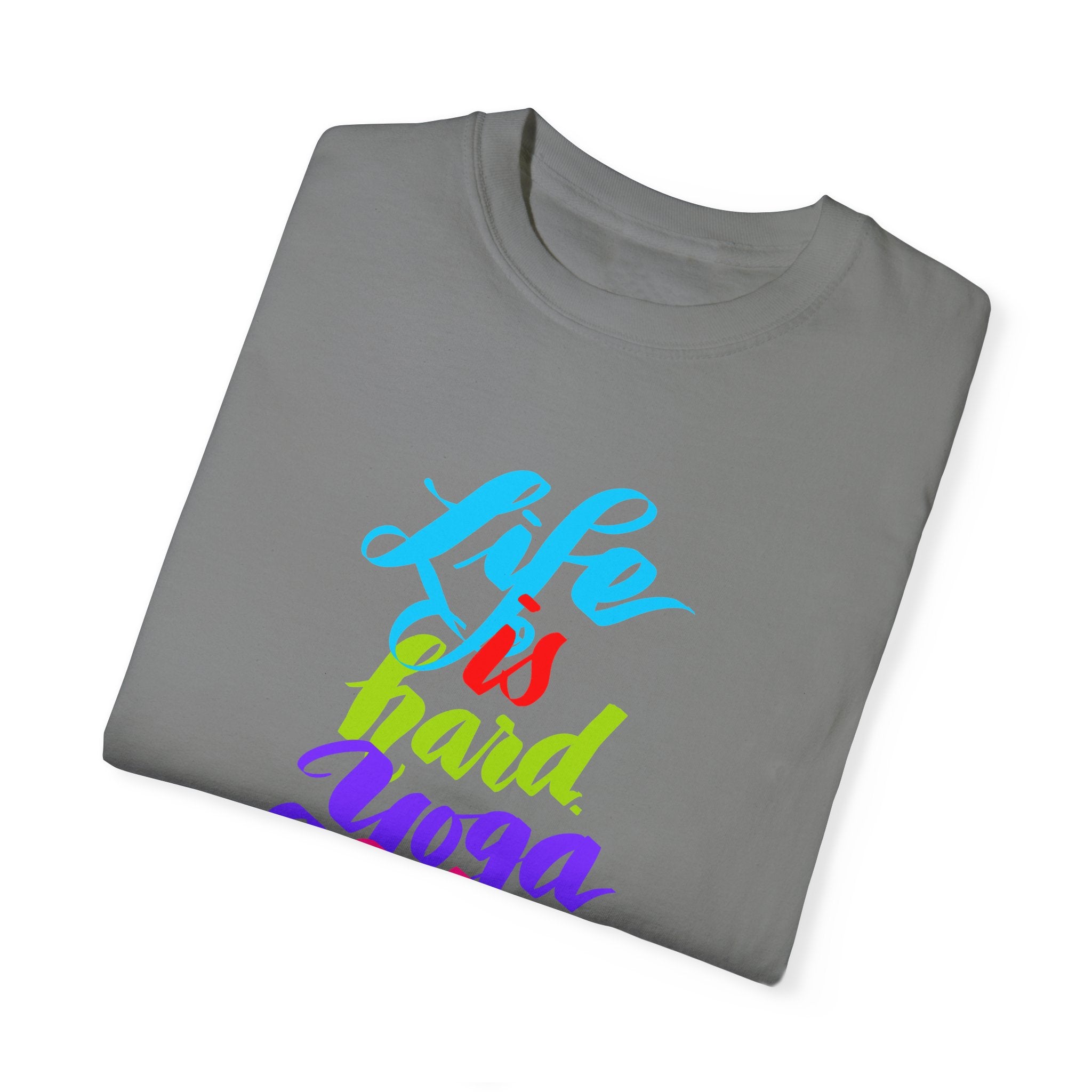 LIFE IS HARD. YOGA HELPS T-shirt