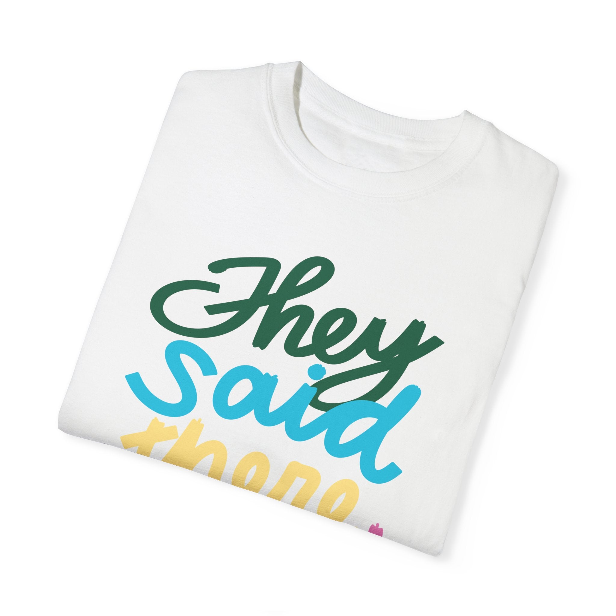 THEY SAID THERE WOULD BE CAKE Unisex Garment-Dyed T-shirt