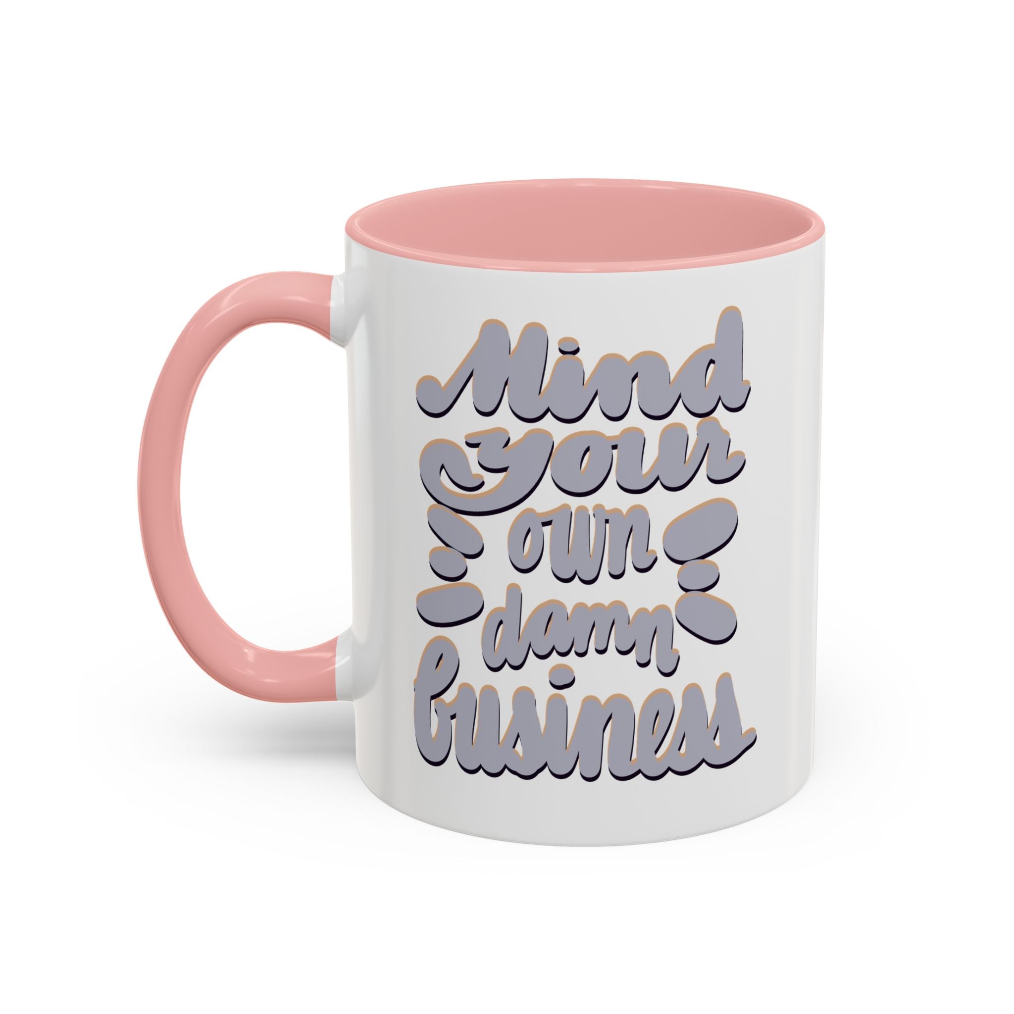 MIND YOUR OWN DAMN BUSINESS 11 oz Coffee Mug