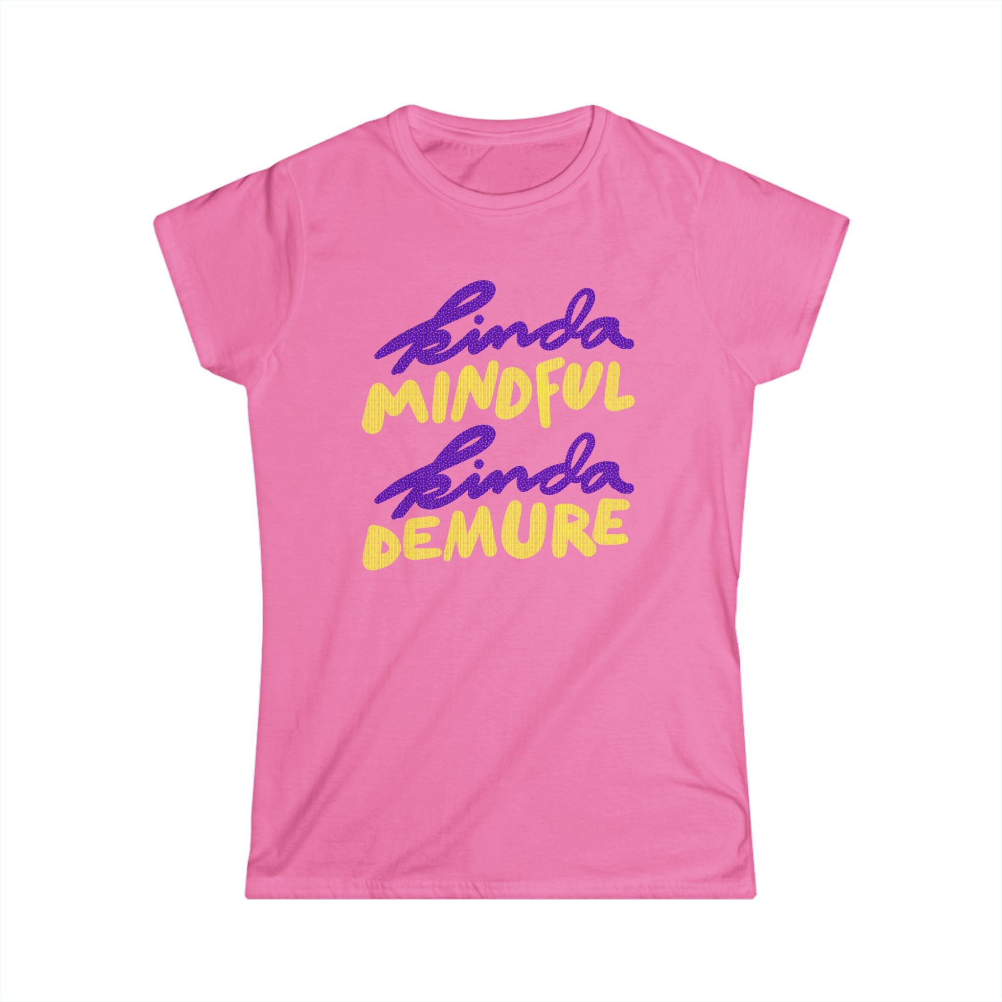 KINDA MINDFUL, KINDA DEMURE Women's Tee