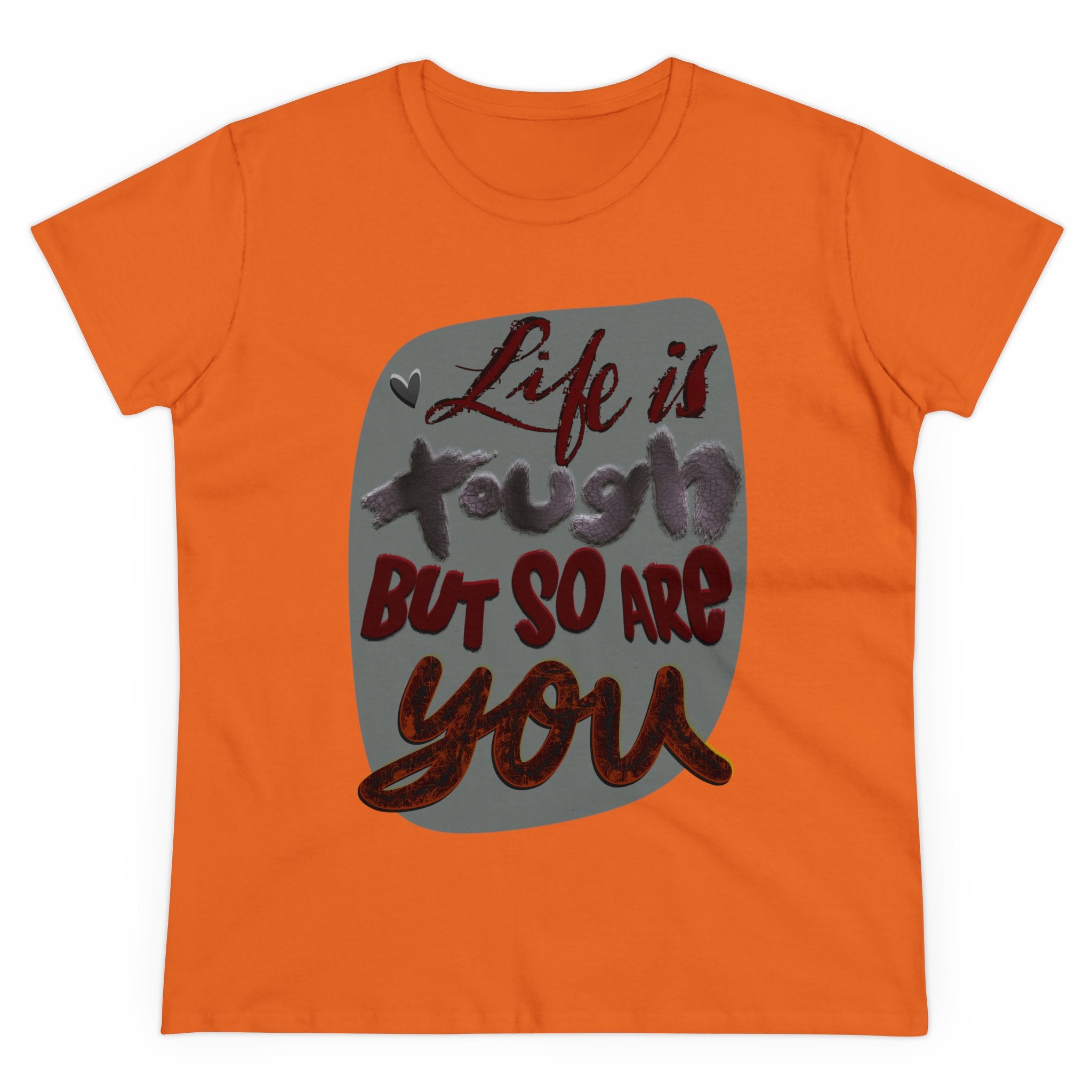 LIFE IS TOUGH BUT SO ARE YOU Women's Midweight Cotton Tee