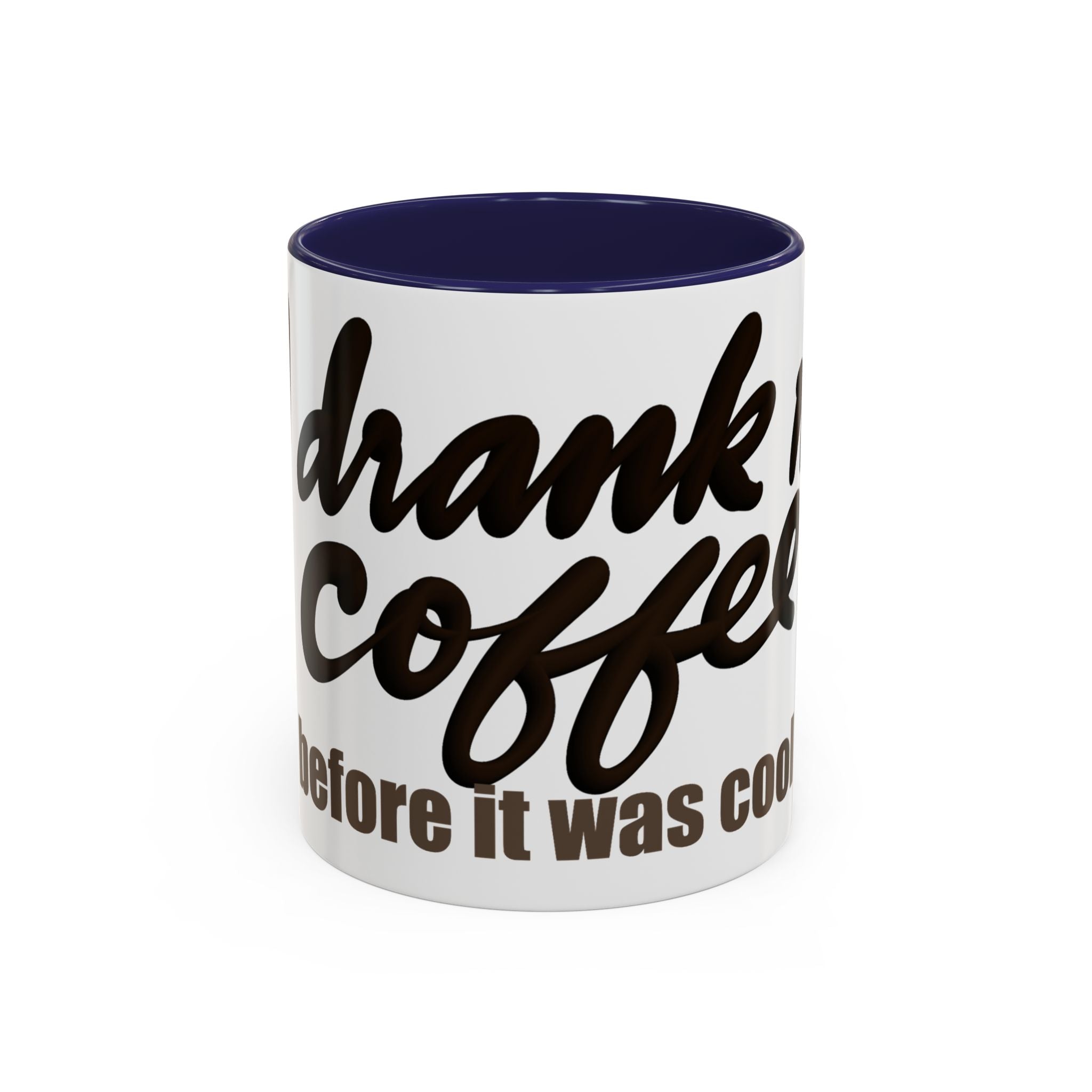 I DRANK MY COFFEE BEFORE IT WAS COOL Coffee Mug (11oz)