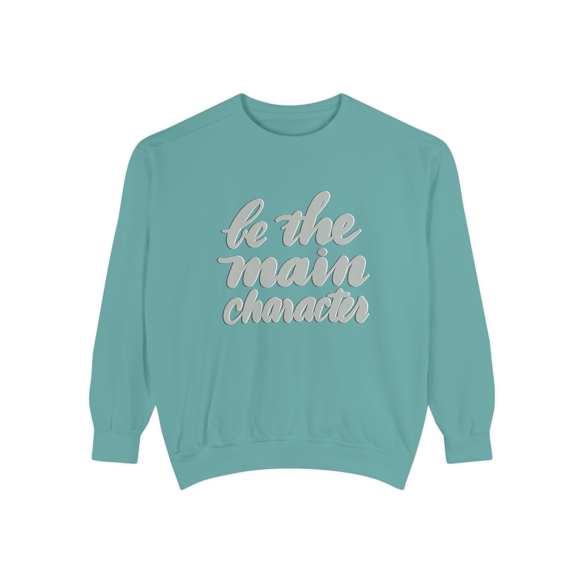 BE THE MAIN CHARACTER Unisex Garment-Dyed Sweatshirt