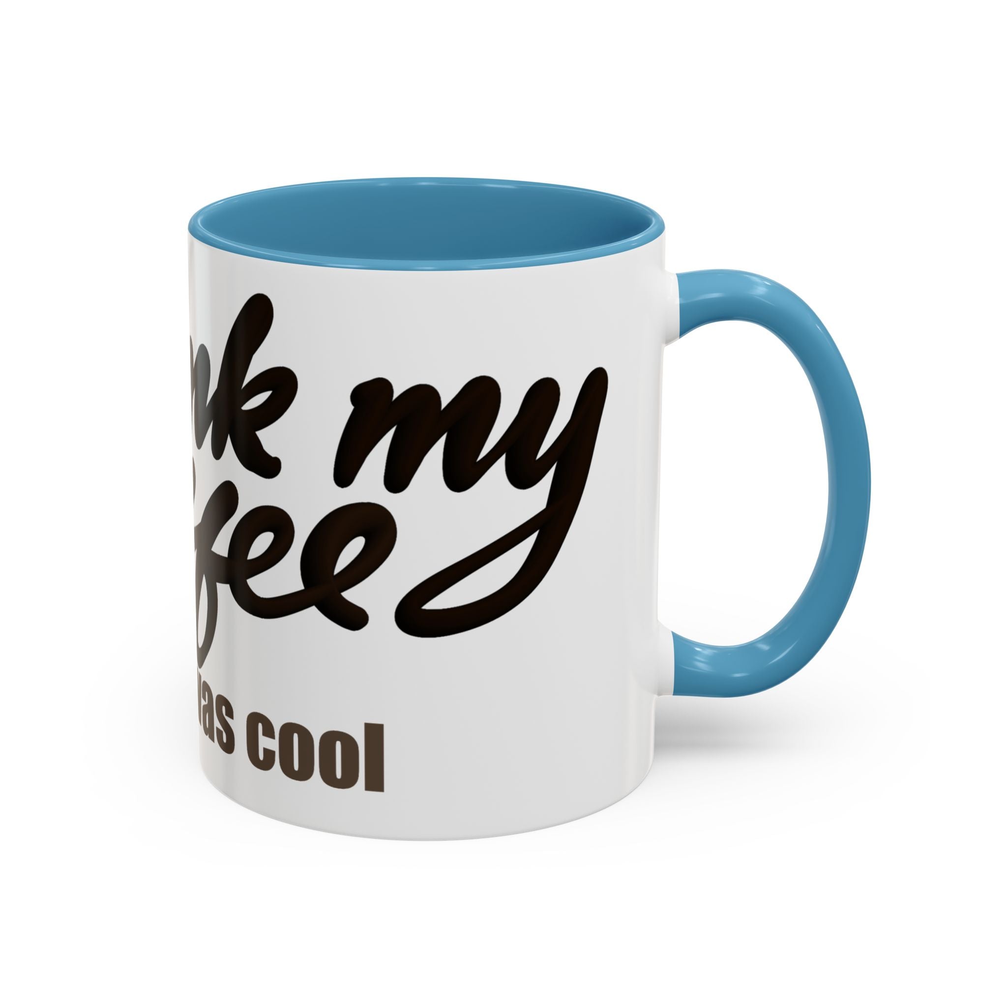 I DRANK MY COFFEE BEFORE IT WAS COOL Coffee Mug (11oz)