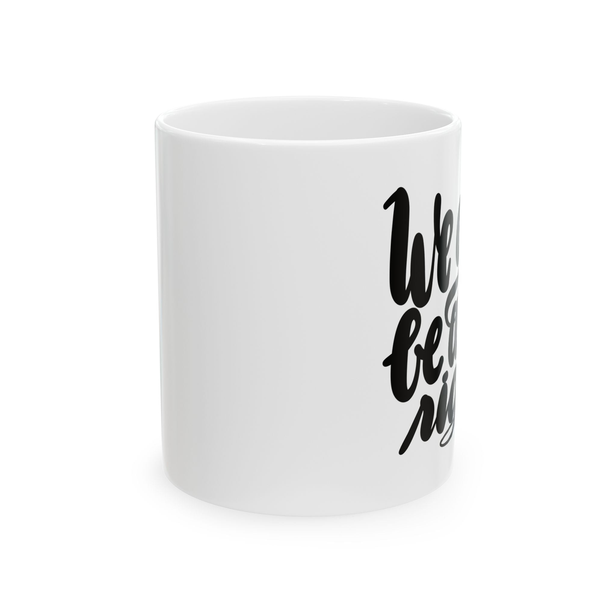 WE GON’ BE ALL RIGHT Ceramic Mug, (11oz)