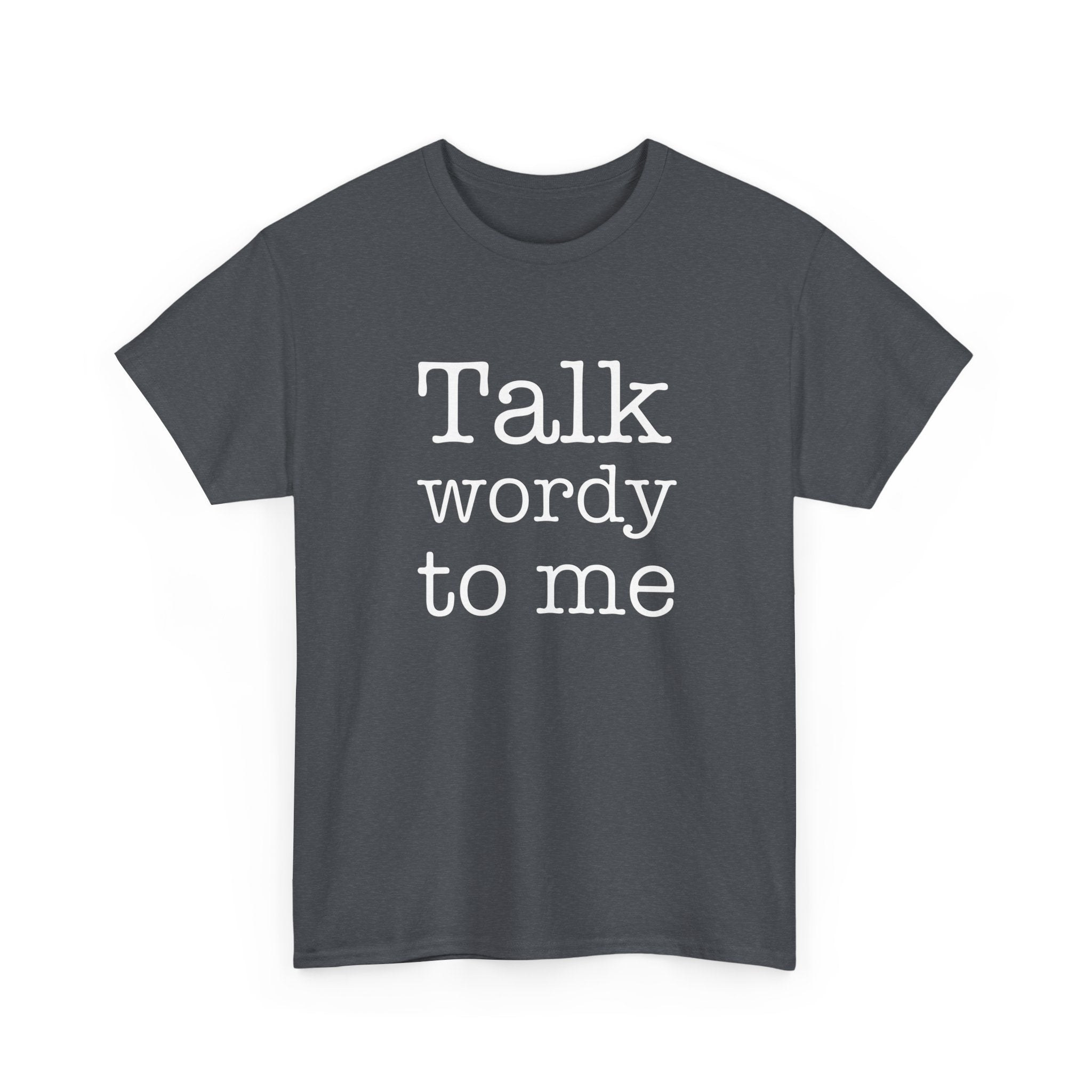 Funny Unisex Heavy Cotton Tee - "Talk Wordy to Me"