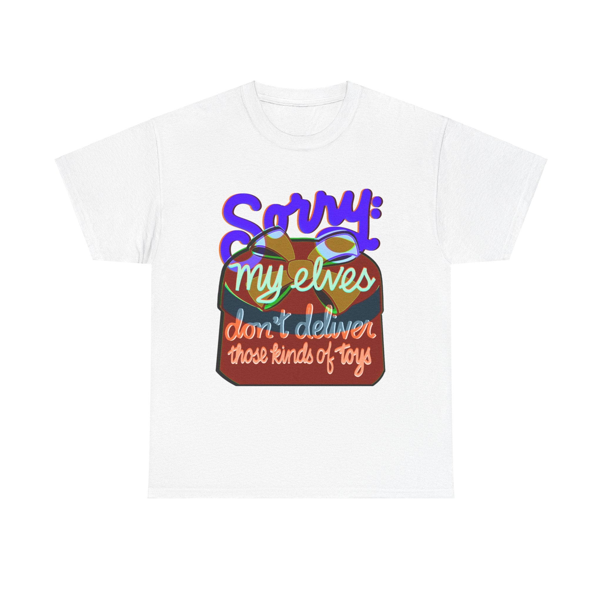 Funny Christmas Unisex Tee Shirt - My Elves Don’t Deliver These Kinds of Toys