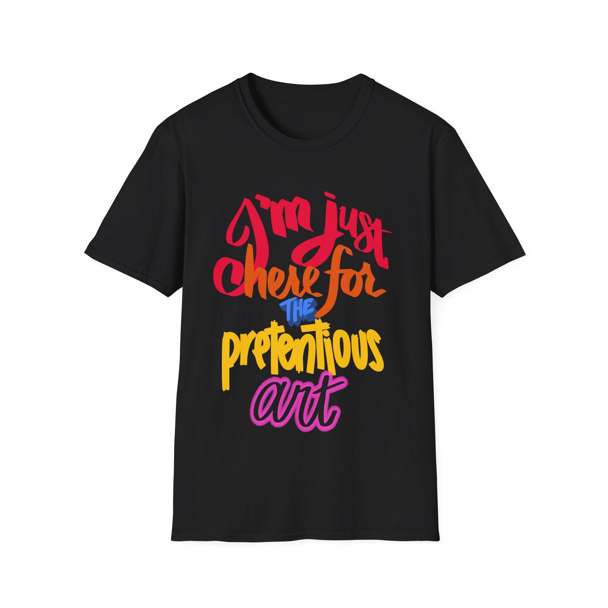 HERE FOR THE PRETENTIOUS ART Unisex Softstyle T-Shirt