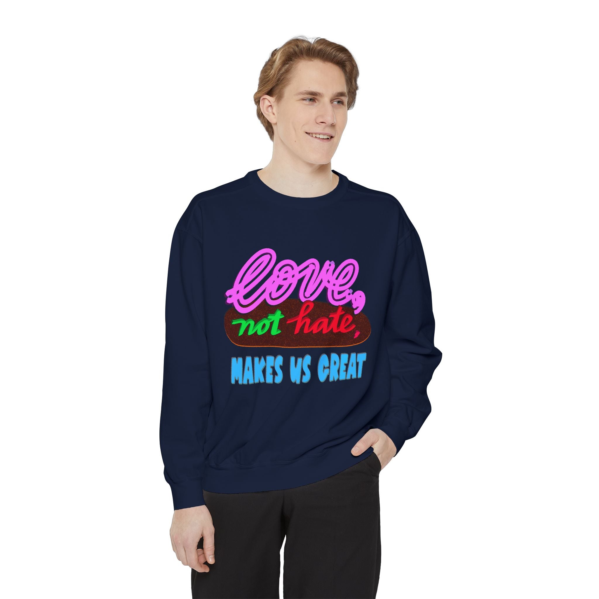 LOVE, NOT HATE Sweatshirt