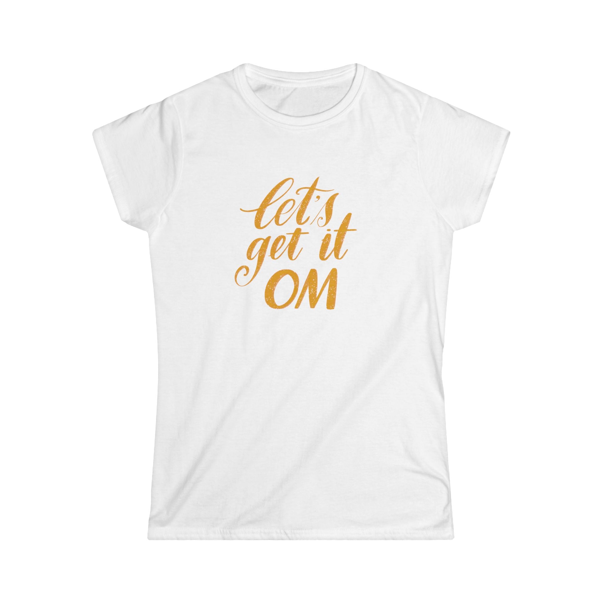 Let's Get It OM Women's Softstyle Tee - Yoga Shirt, Mindfulness Gift, Relaxation Apparel, Inspirational Fashion, Casual Tee