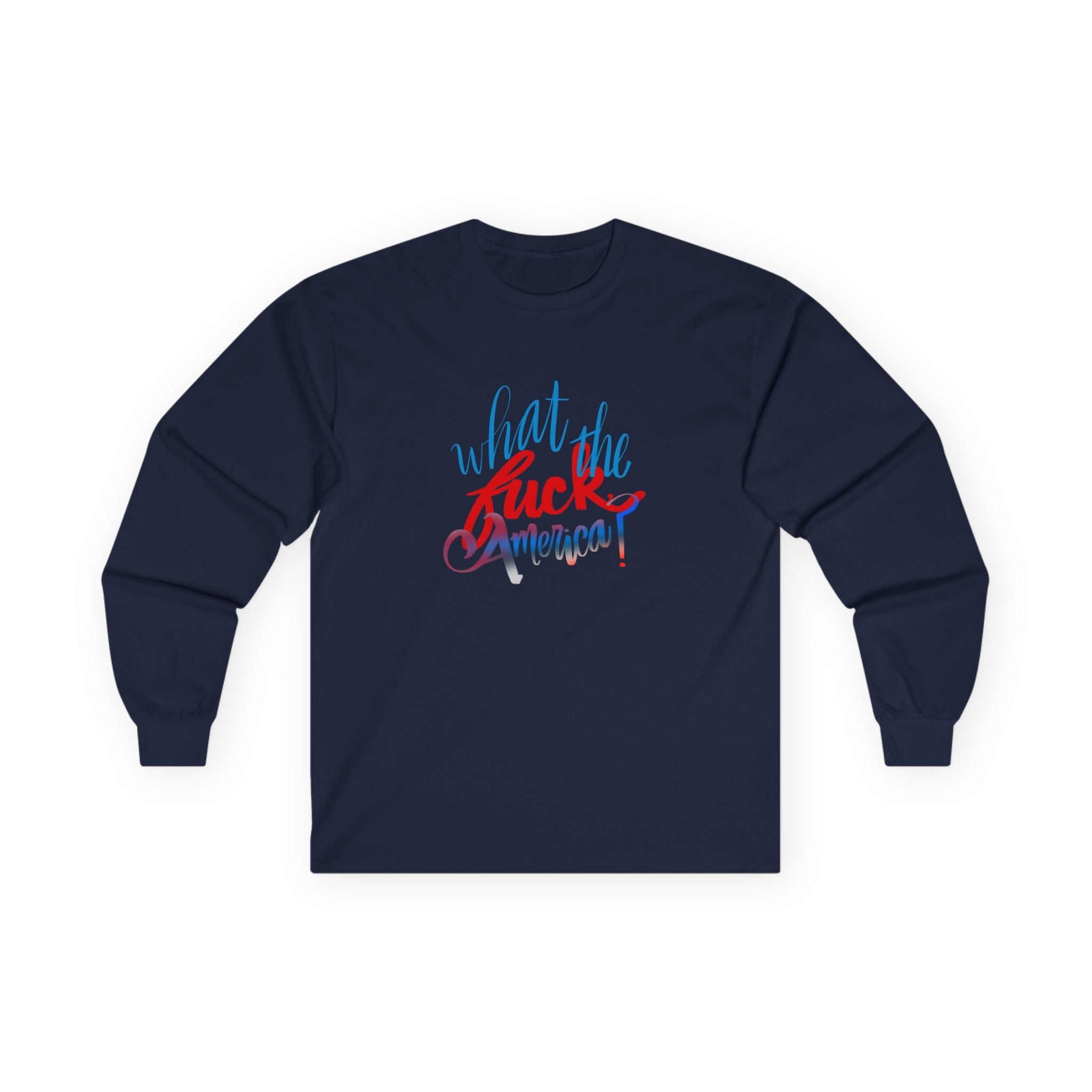 Statement Long Sleeve Tee - "What the Fuck America"