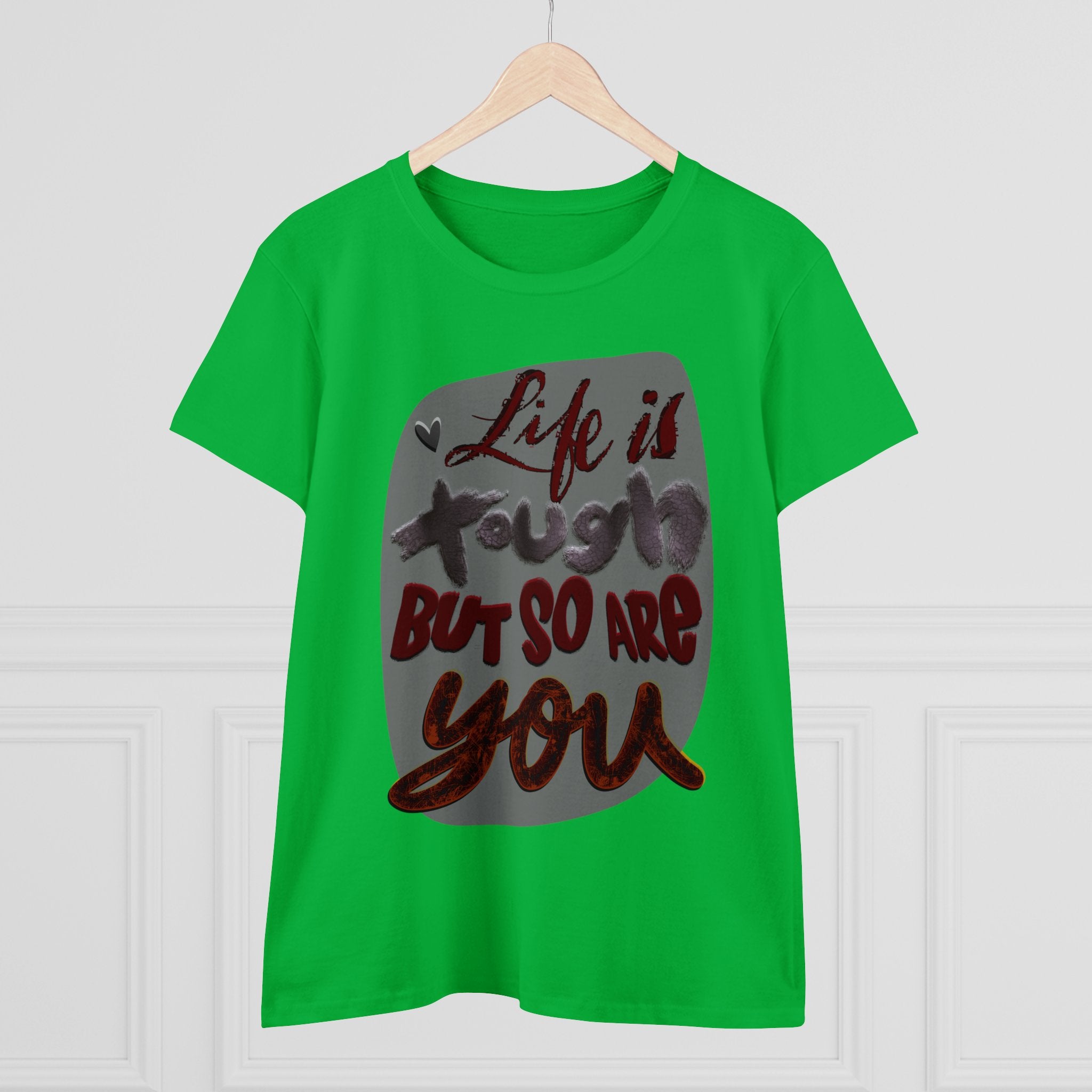 LIFE IS TOUGH BUT SO ARE YOU Women's Midweight Cotton Tee
