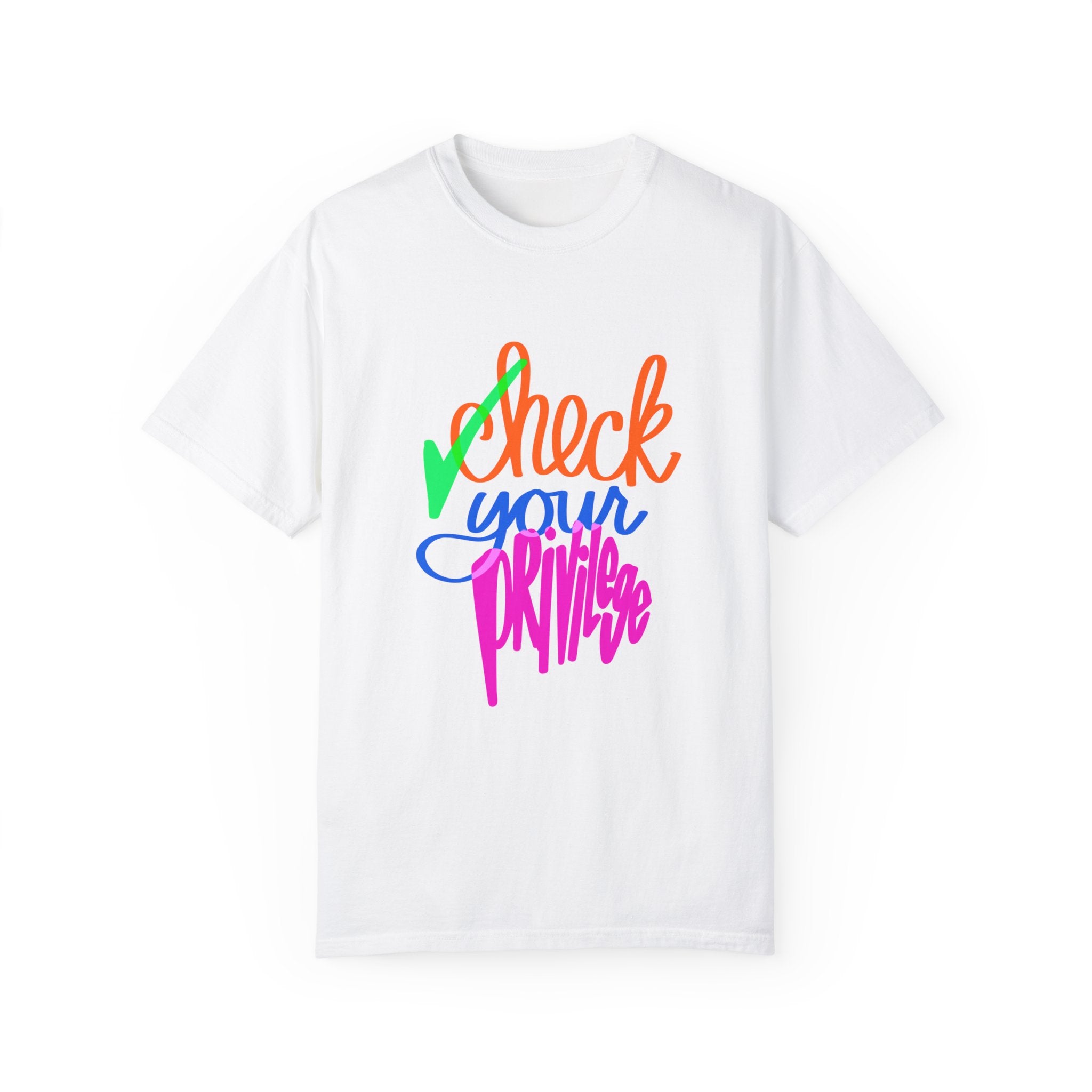CHECK YOUR PRIVILEGE Unisex Garment-Dyed T-shirt