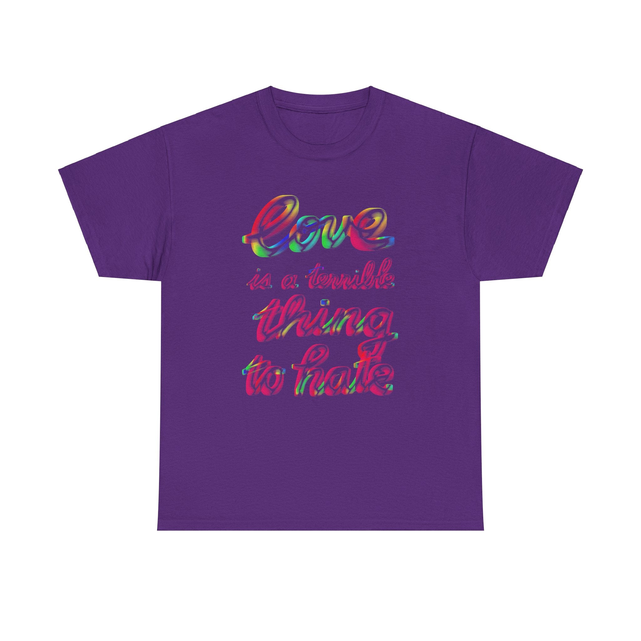 LOVE IS A TERRIBLE THING TO HATE Unisex Heavy Cotton Tee