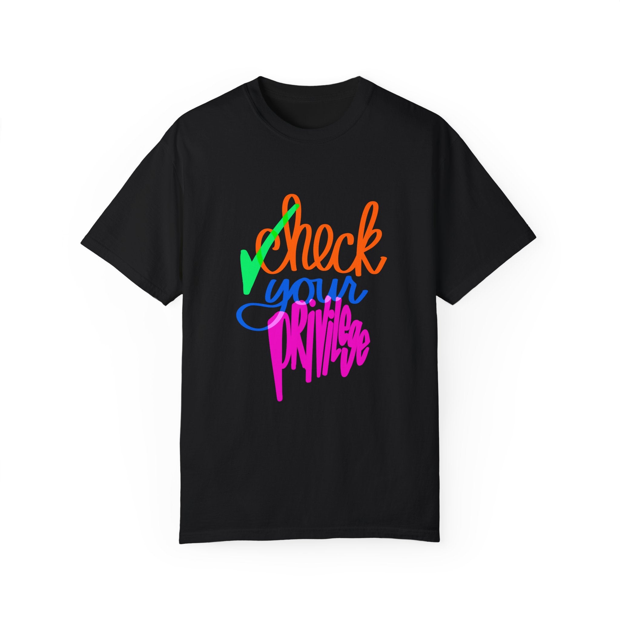 CHECK YOUR PRIVILEGE Unisex Garment-Dyed T-shirt