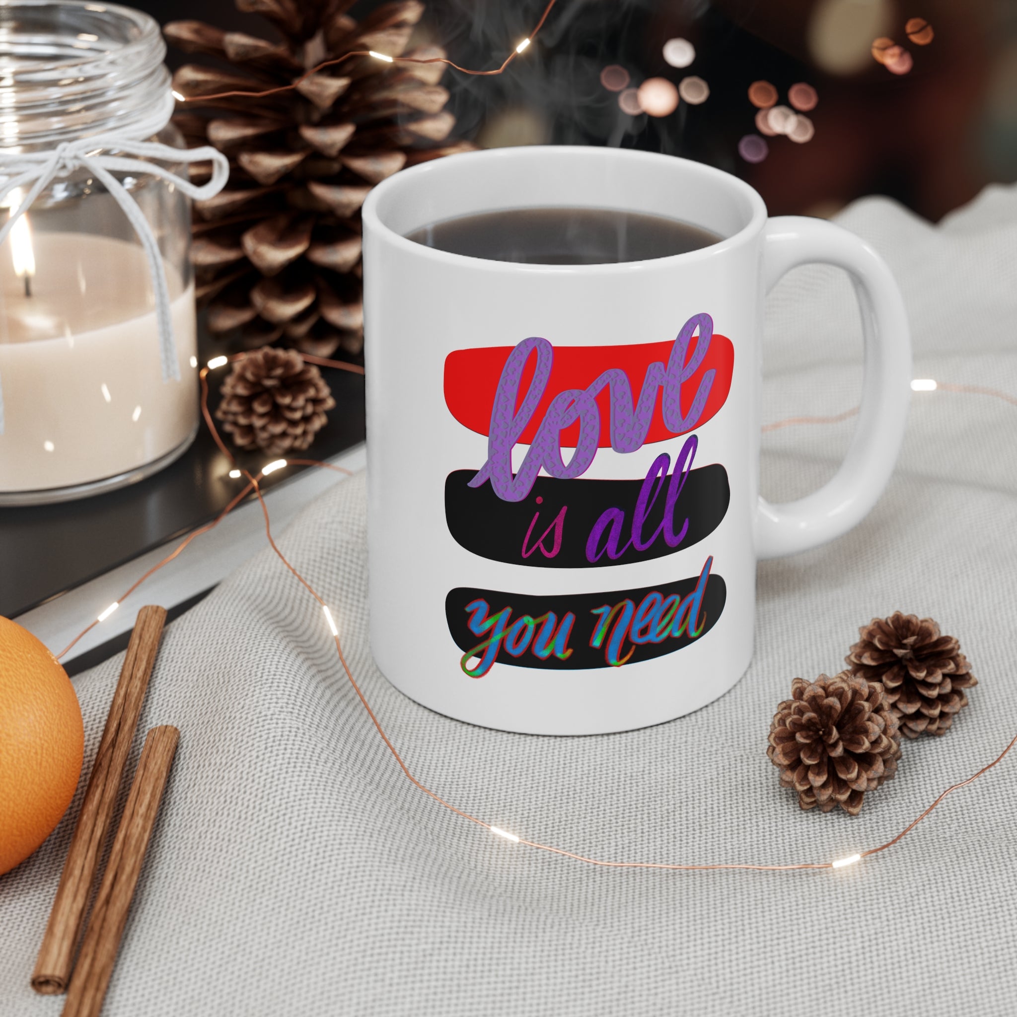 LOVE IS ALL YOU NEED Mug 11oz