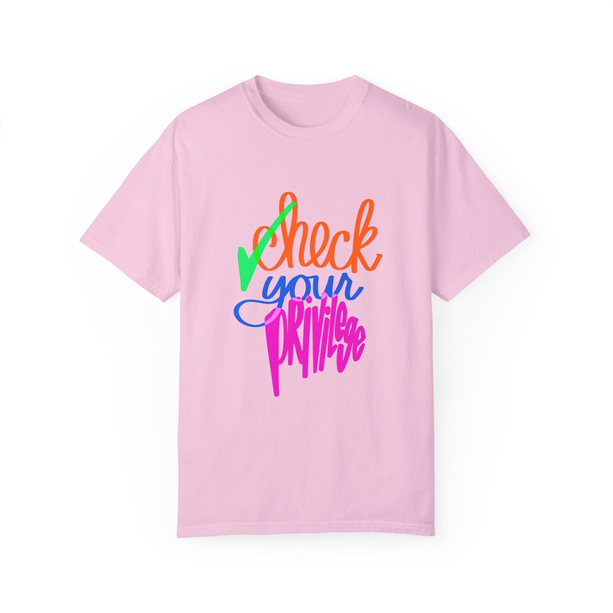 CHECK YOUR PRIVILEGE Unisex Garment-Dyed T-shirt