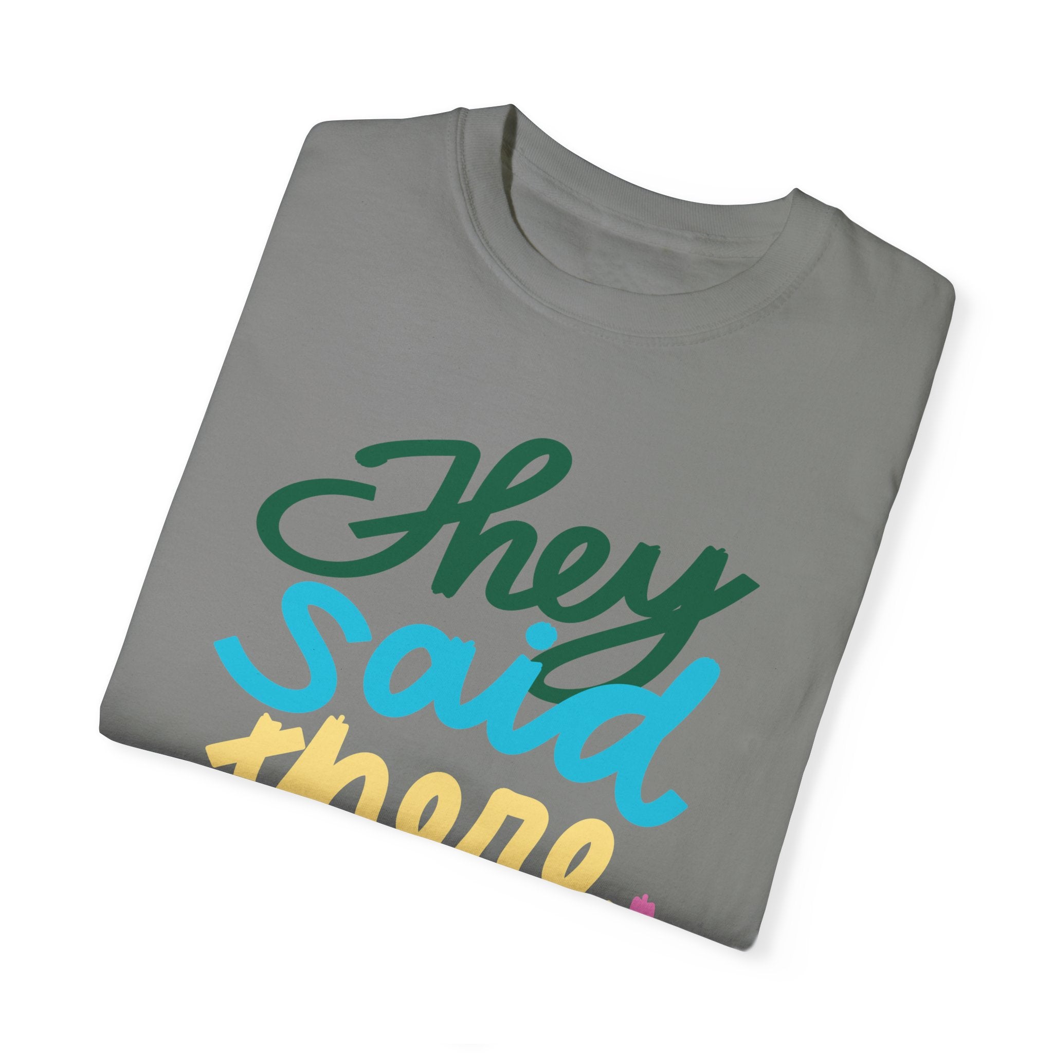 THEY SAID THERE WOULD BE CAKE Unisex Garment-Dyed T-shirt