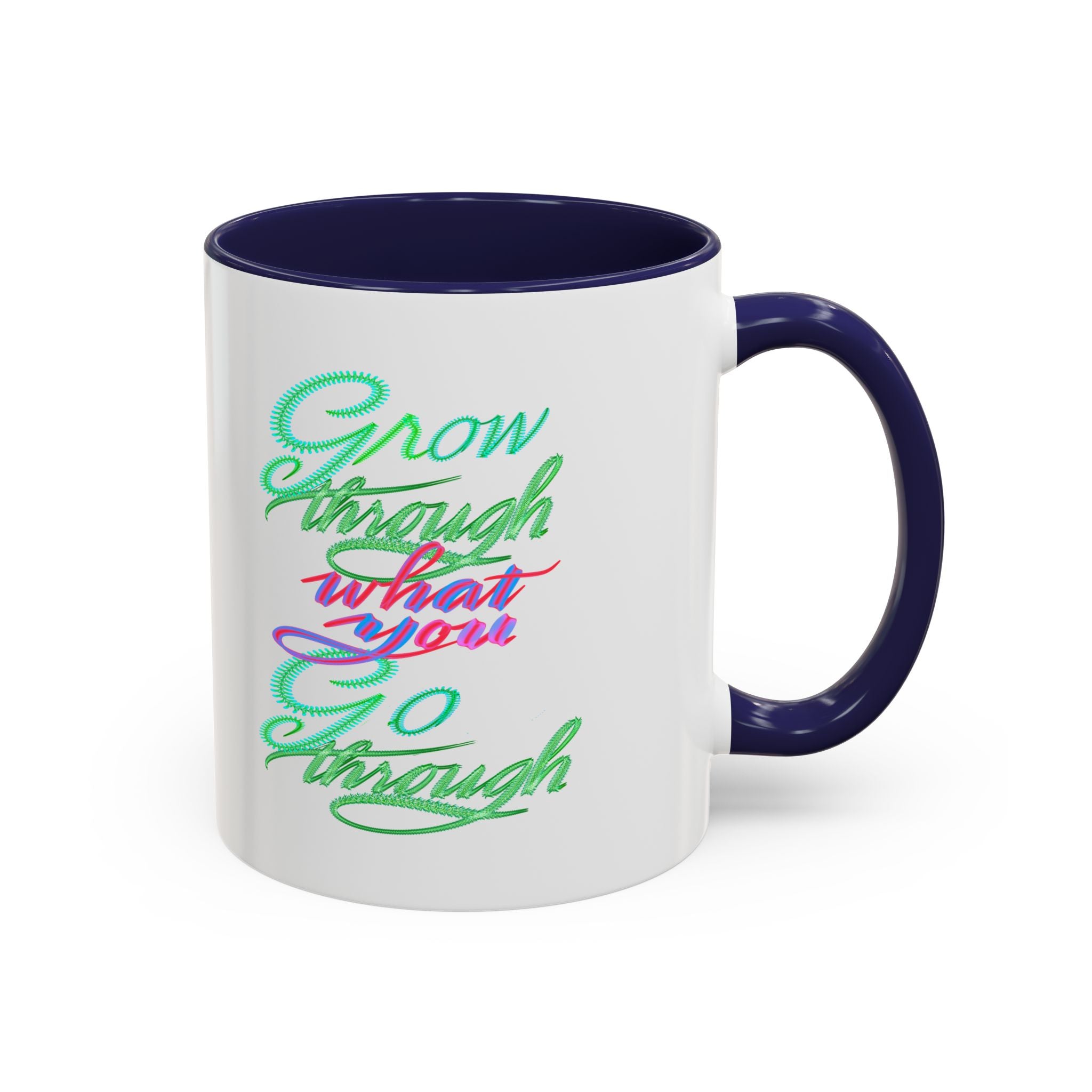 GROW THROUGH WHAT YOU GROW THROUGH 11 oz Coffee Mug